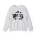 I'm On My Virginia Shit Today - Sweatshirt