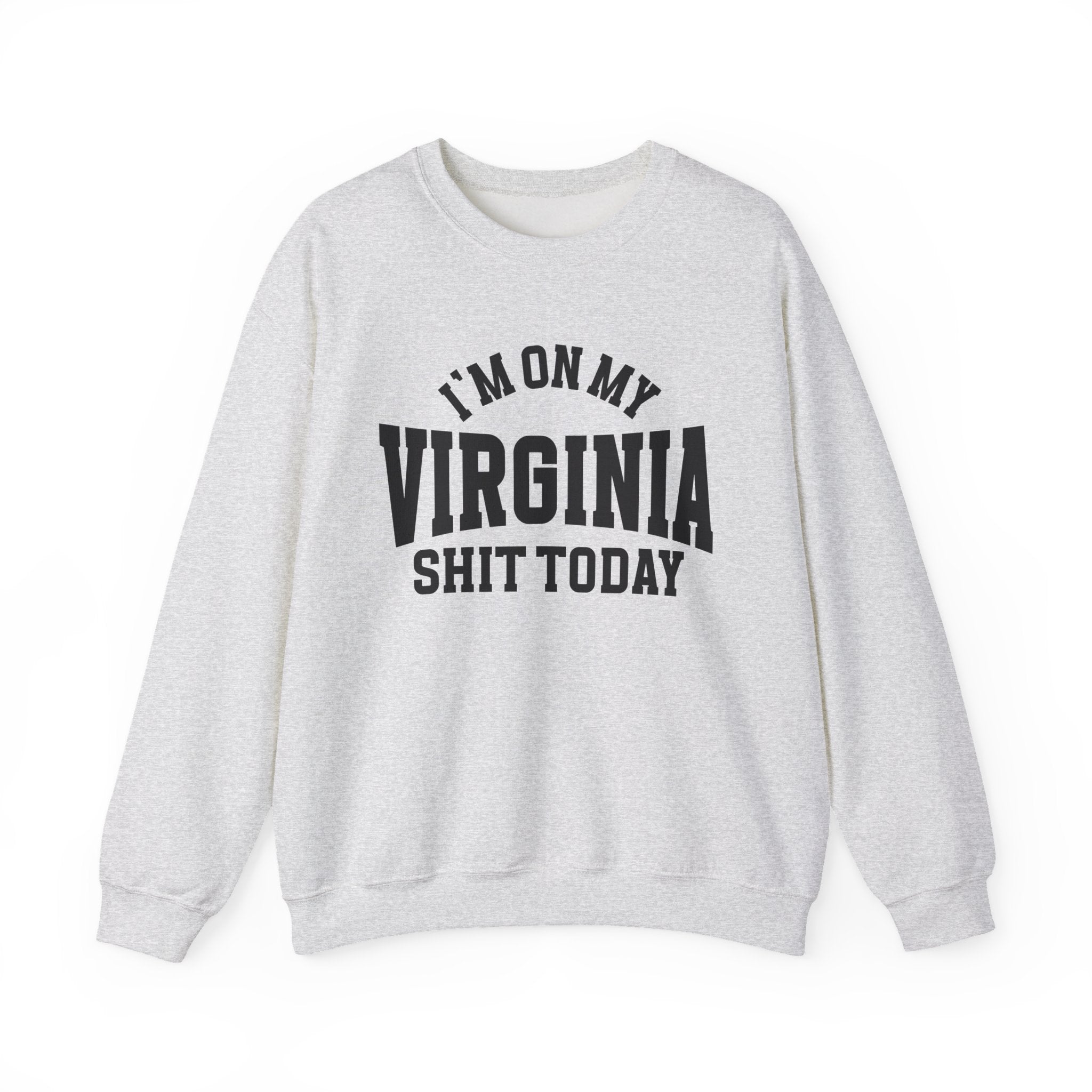 I'm On My Virginia Shit Today - Sweatshirt