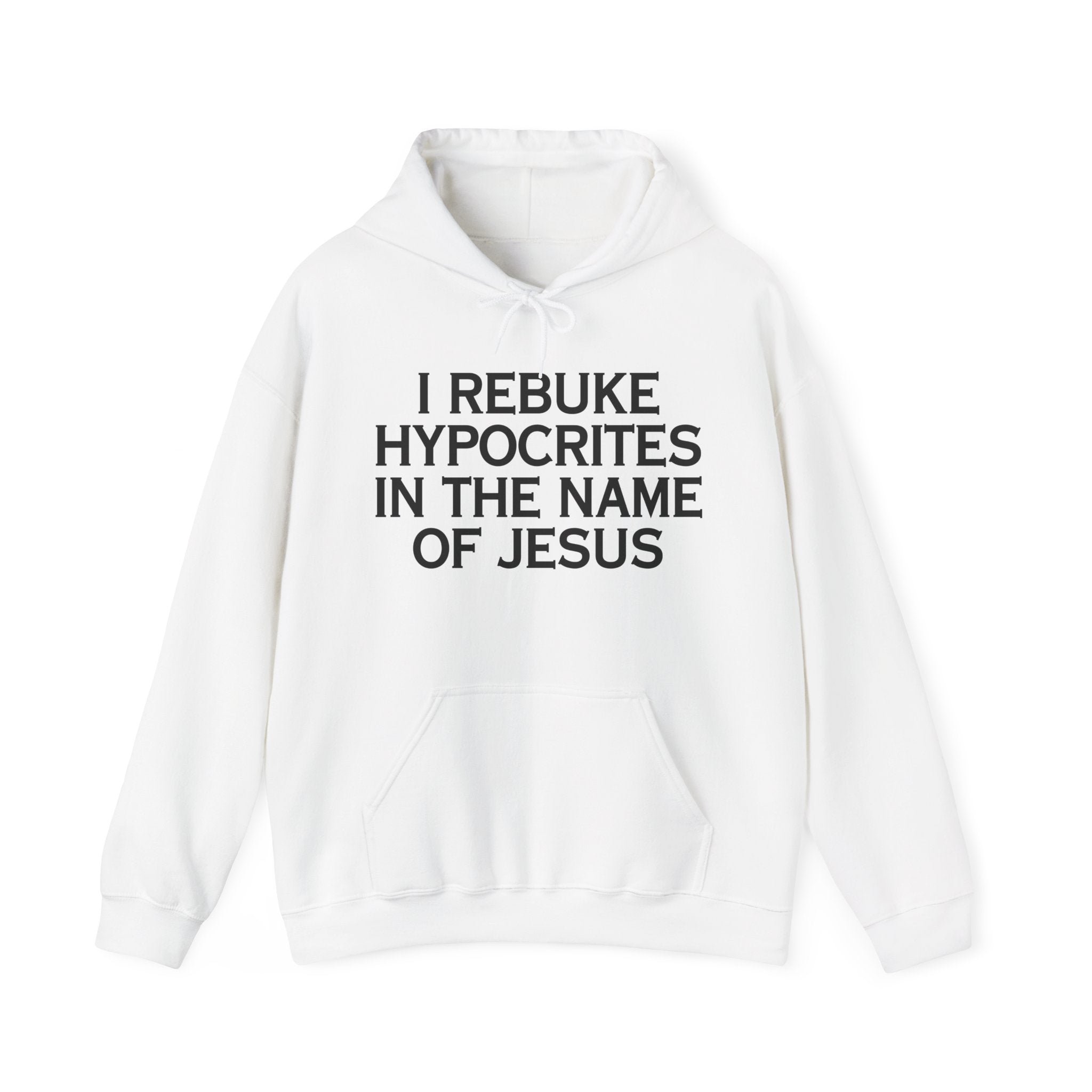 I Rebuke Hypocrites In The Name Of Jesus - Hoodie
