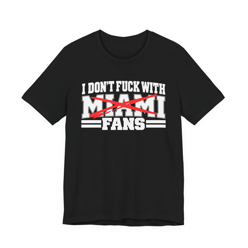 I Don't Fuck With Miami Fans — Bold Anti-Sports Fans T-Shirt