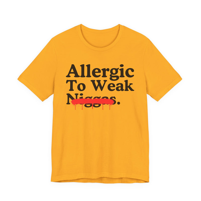 Allergic To Weaak Niggas — Sarcastic Statement T-Shirt