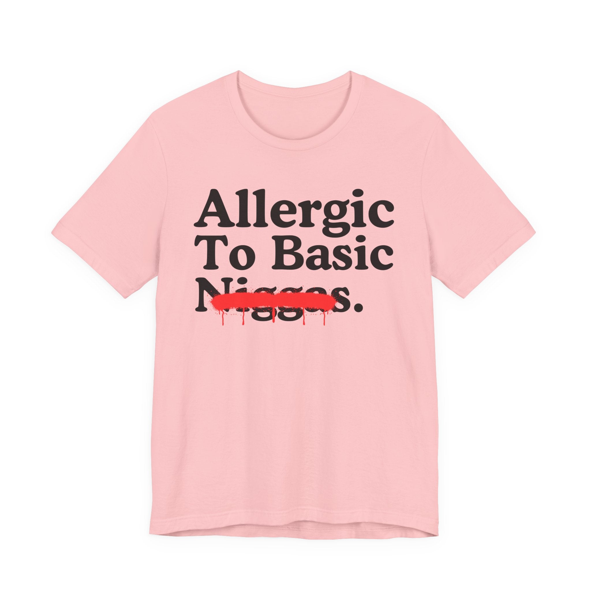 Allergic To Basic Niggas — Sarcastic Statement T-Shirt