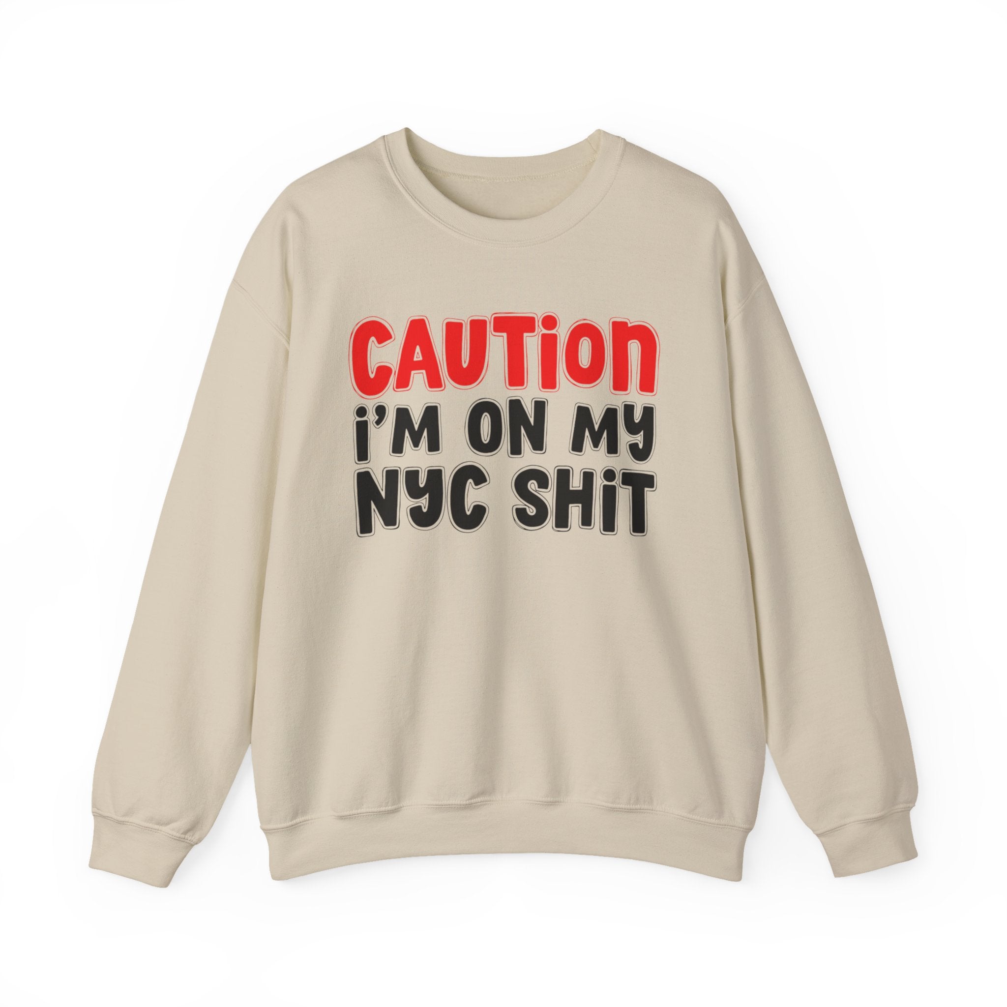 Caution I'm On My NYC Shit  — Bold Statement Sweatshirt