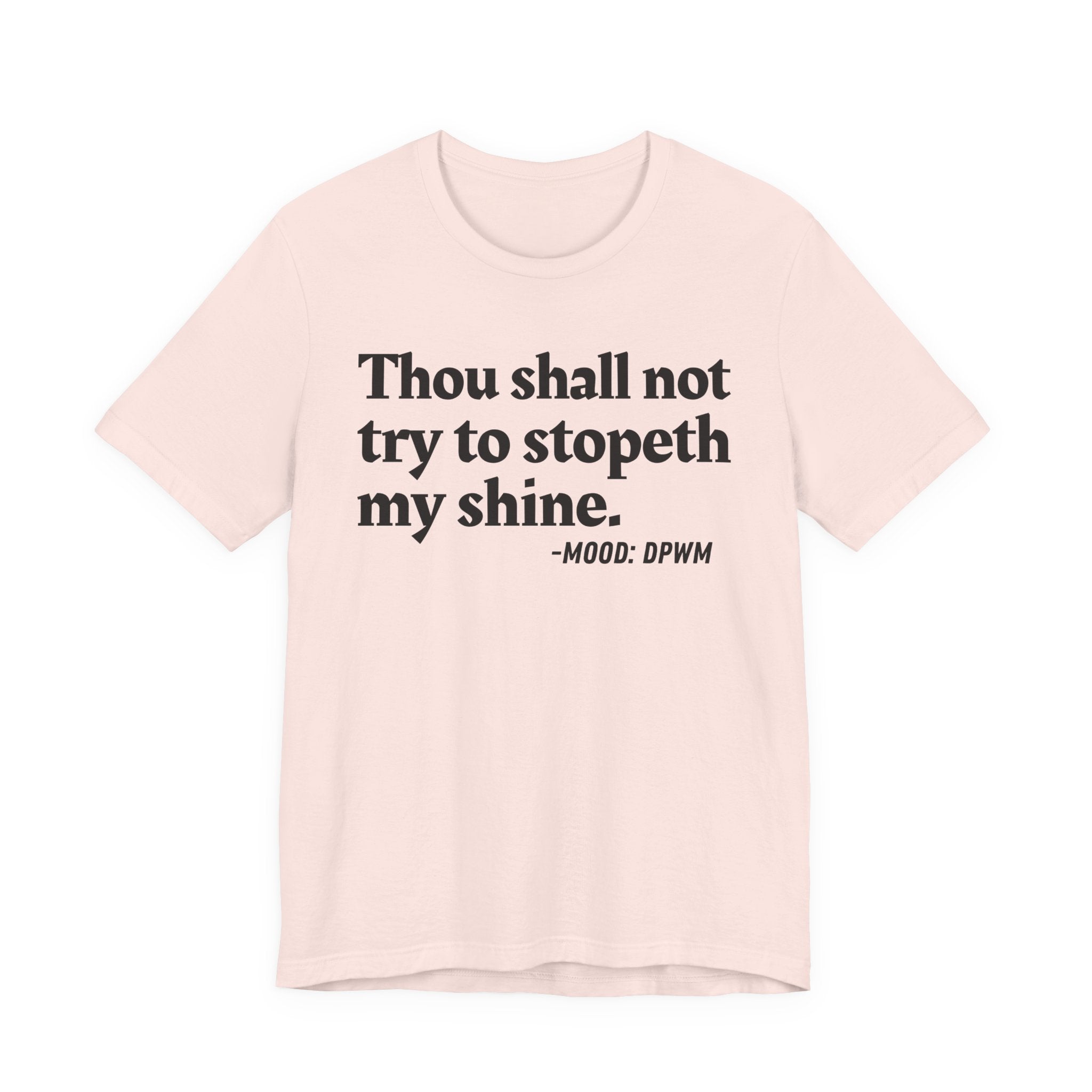 Thou Shall Not Try To Stopeth My Shine — Funny Warning Humor T-Shirt
