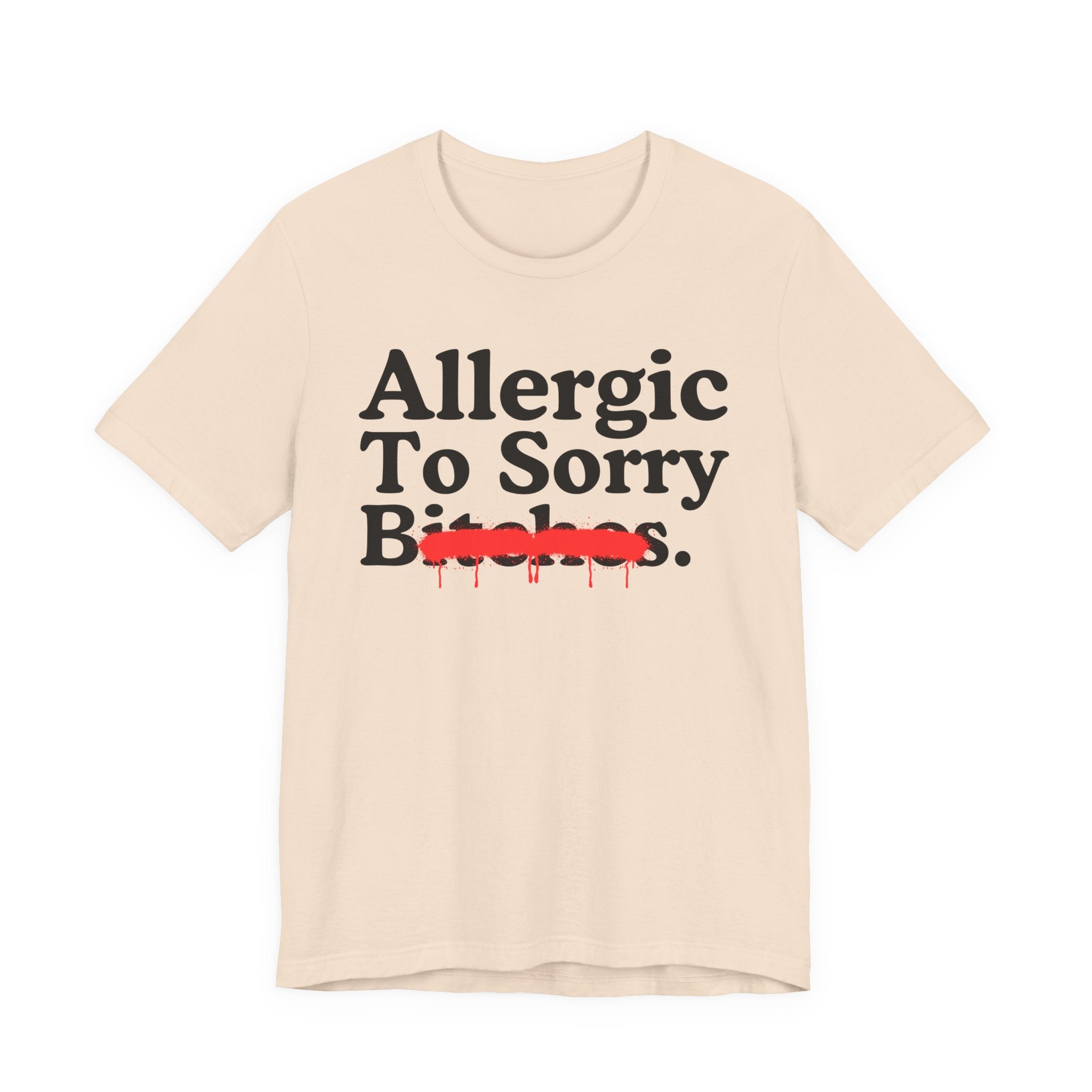 Allergic To Sorry Bitches — Sarcastic Sassy Statement T-Shirt
