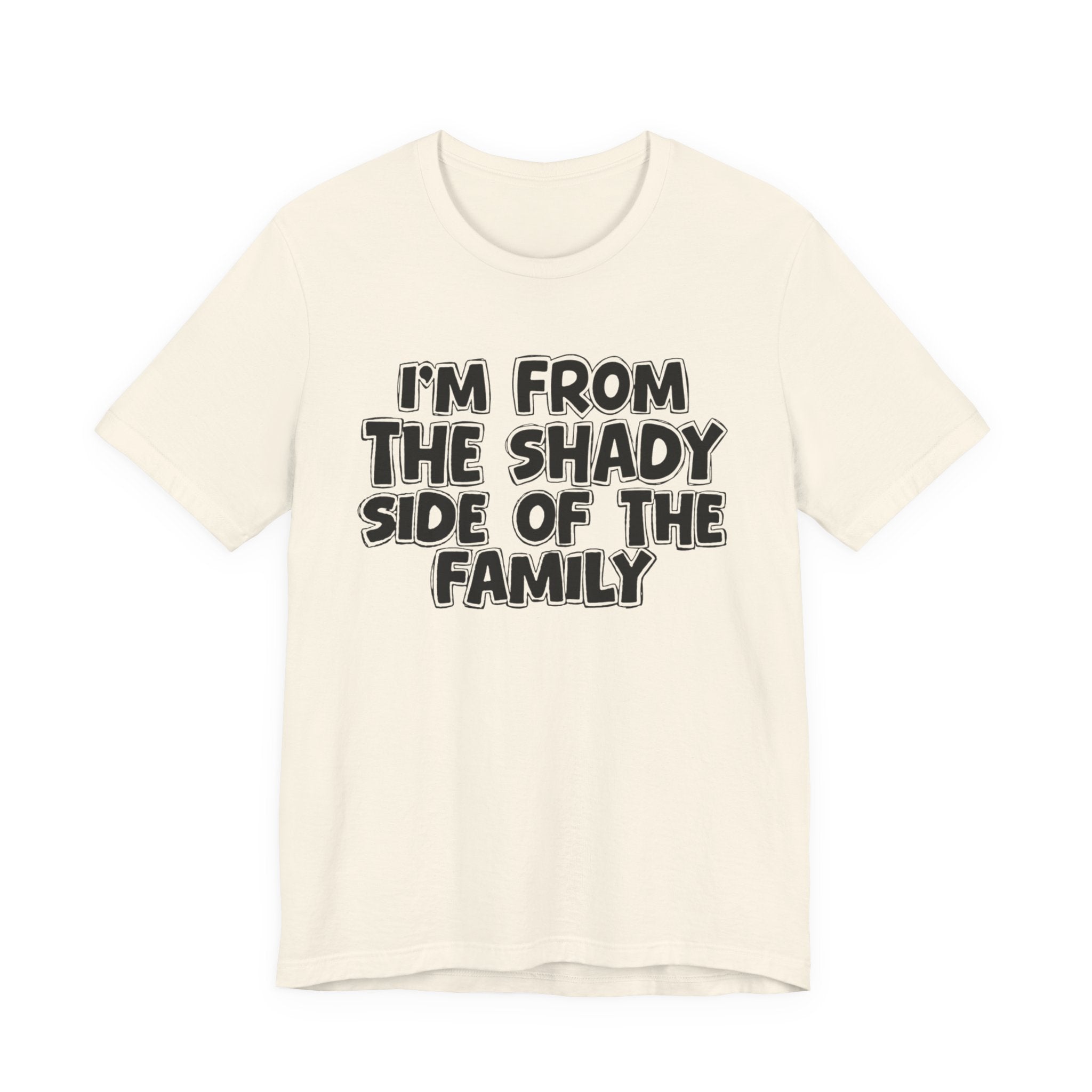 I'm From the Shady Side of the Family — Humorous Family Pride T-Shirt