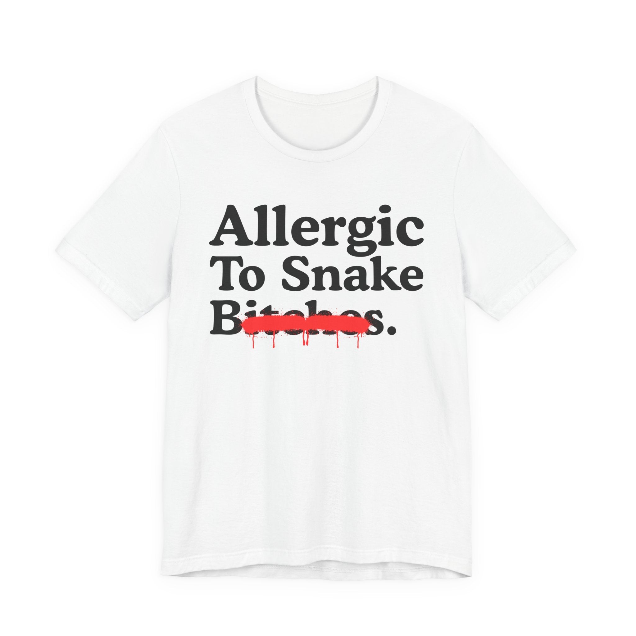 Allergic To Snake Bitches — Sarcastic Sassy Statement T-Shirt