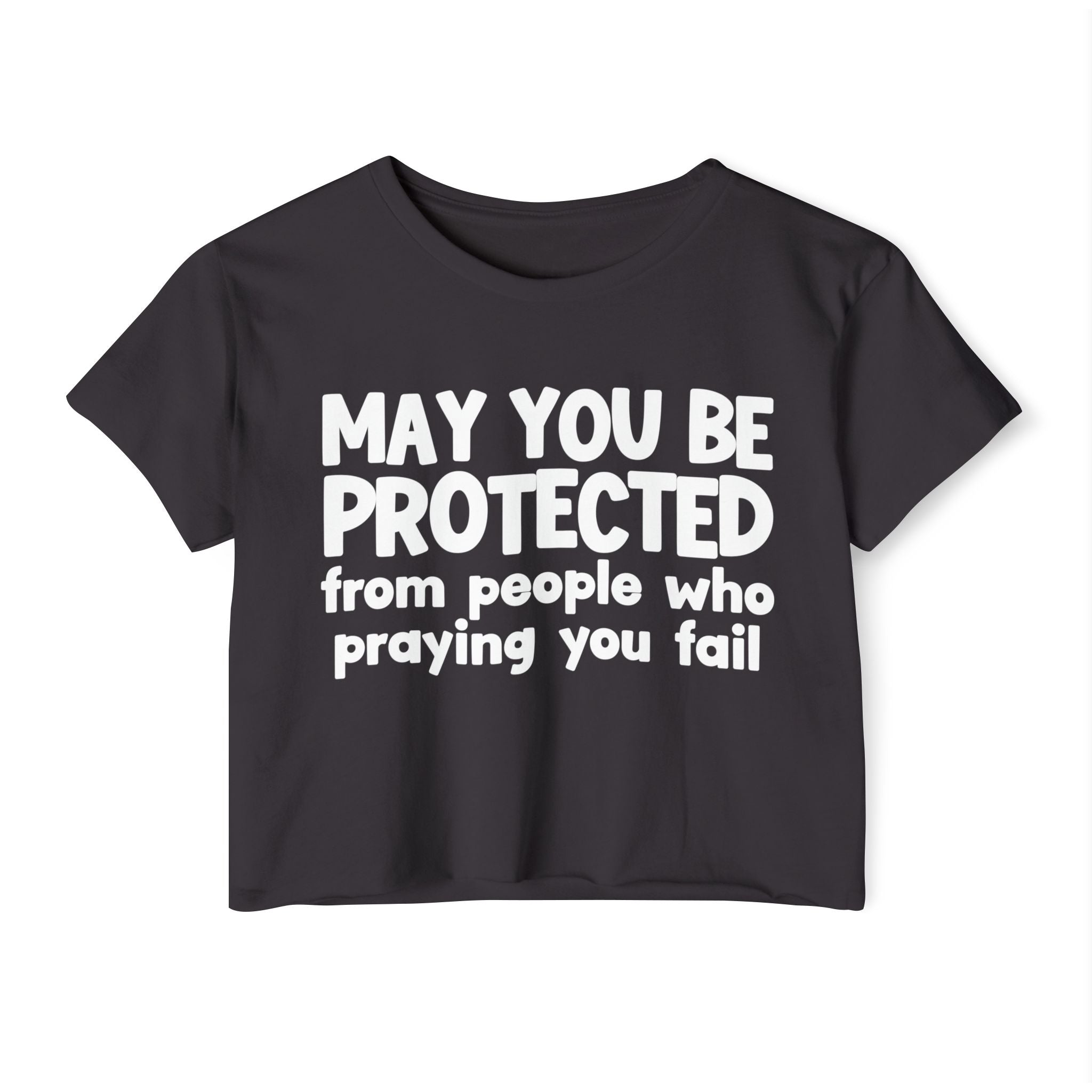 May You Be Protected From People Who Praying You Fail - Inspirational Quote Crop Top