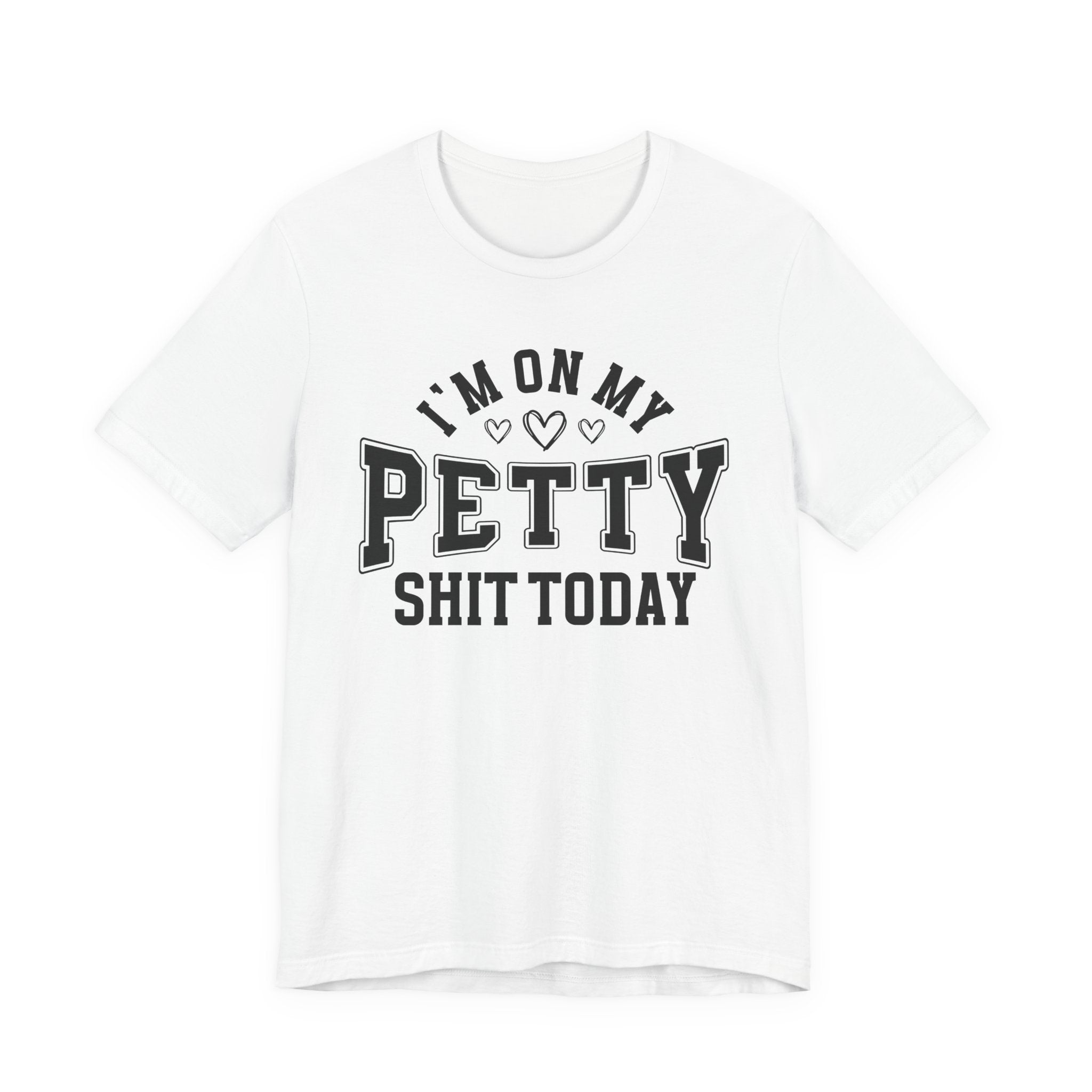I'm On My Petty Shit Today - T-shirt