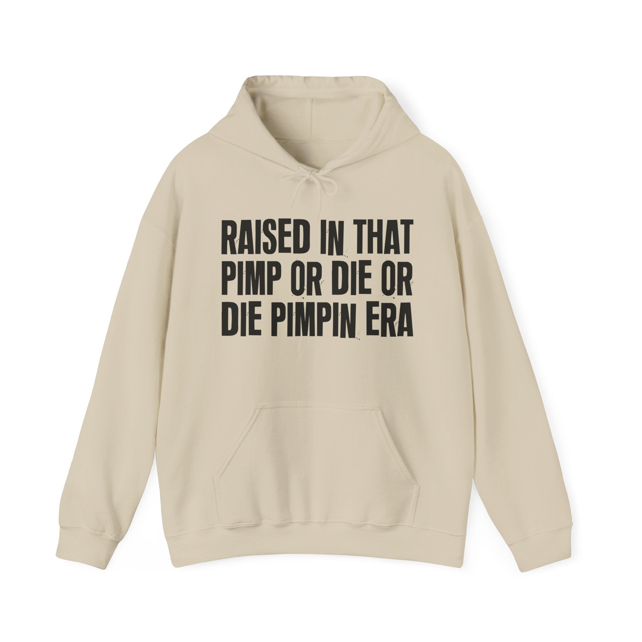 Raised In That Pimp Or Die Or Die Pimpin Era Funny Back In The Day Statement Hoodie