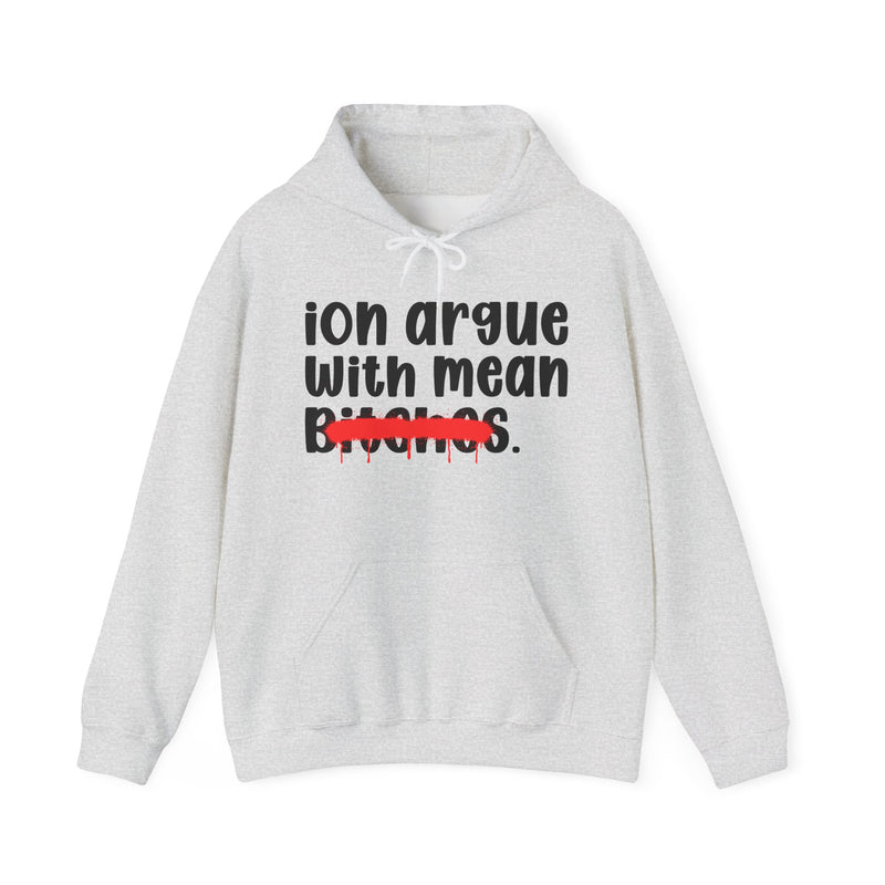 ION (I Don't) Argue With Mean Bitches — Funny Sassy Statement Hoodie