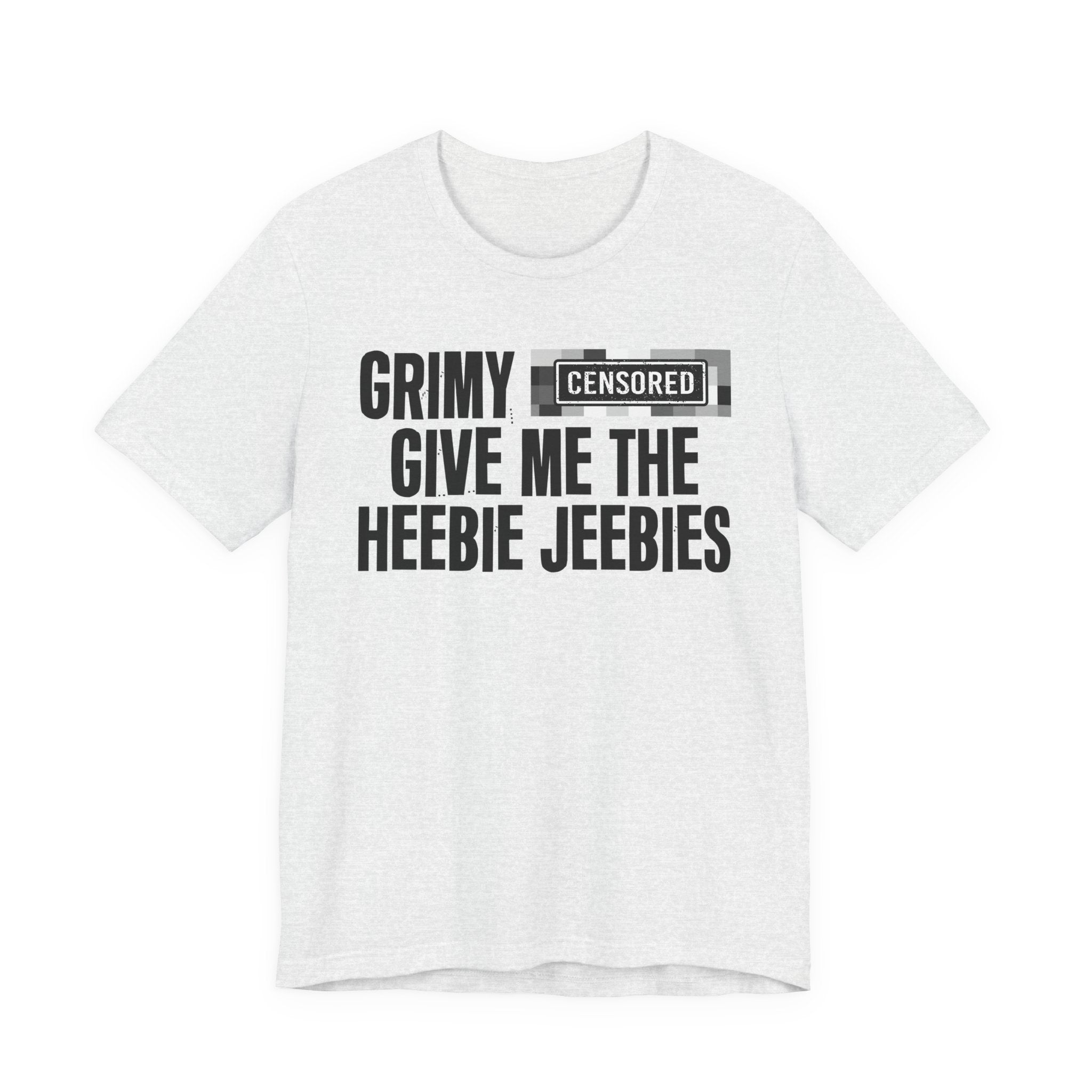 Grimy Censored [Bitch] Give Me The Heebie Jeebies - Funny Scary Quote Tee