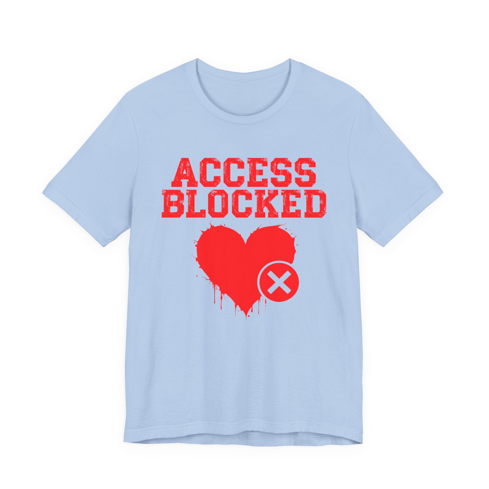 Access Blocked Heart Tee — Humorous Rejected Love Graphic T-Shirt