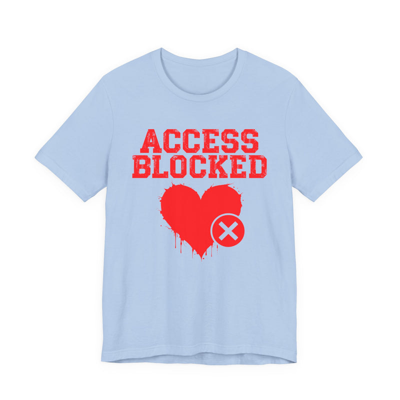 Access Blocked Heart T-Shirt — Humorous Rejected Love Graphic T-Shirt