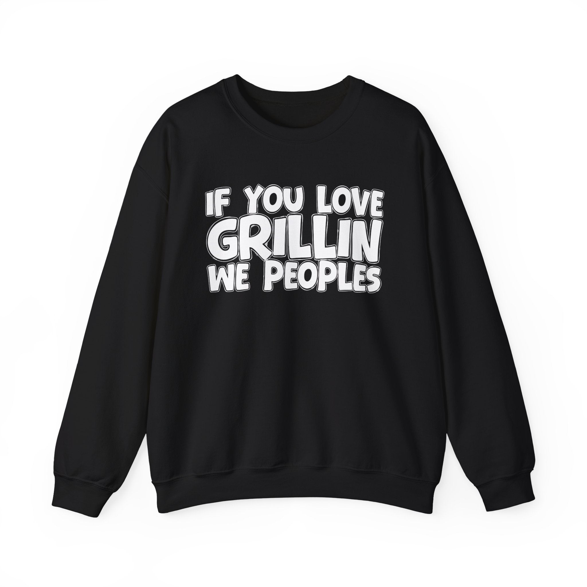 If You Love Grillin We Peoples — Motivational Hustle Statement Sweatshirt