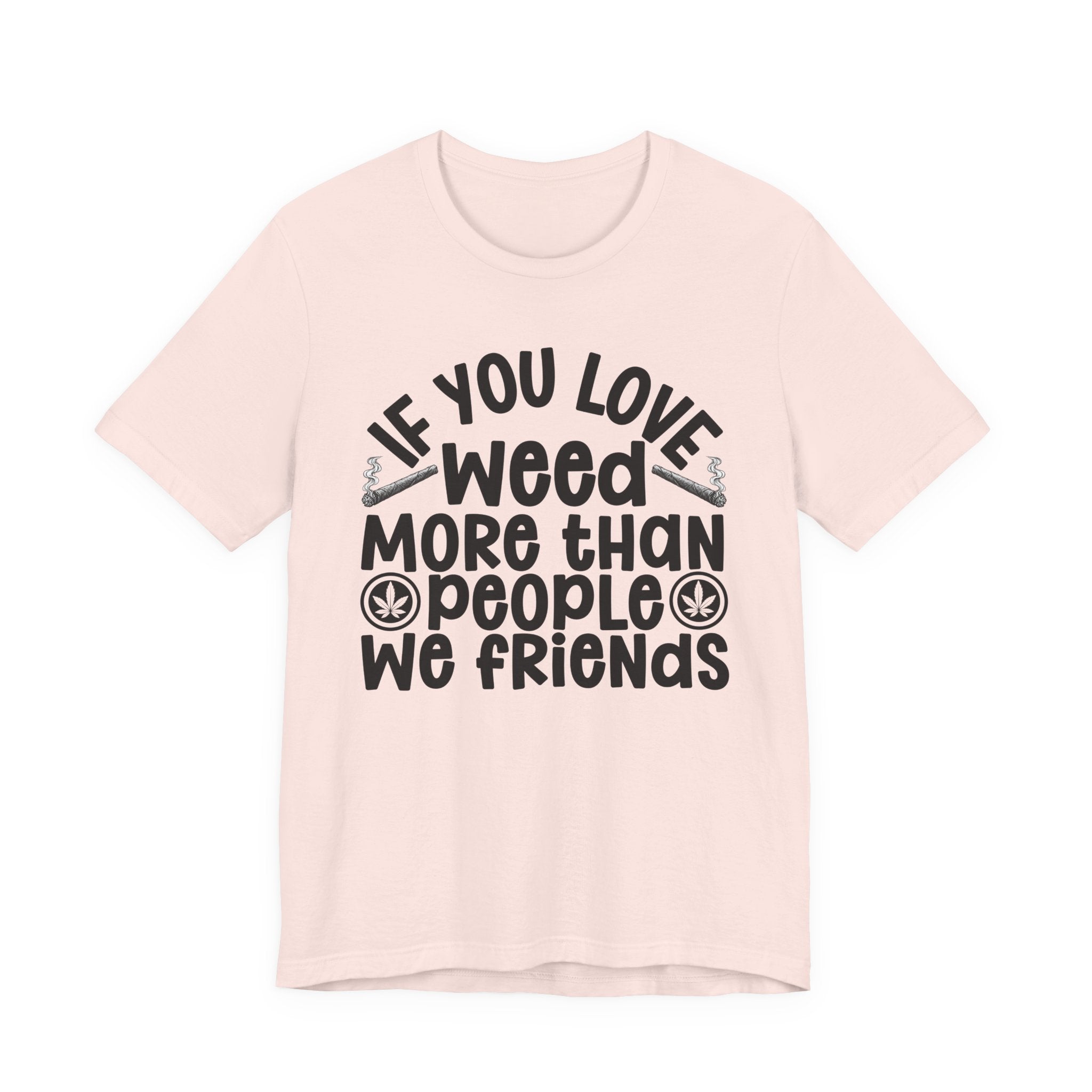 If You Love Weed More Than People We Friends — 420 Lovers Sweatshirt