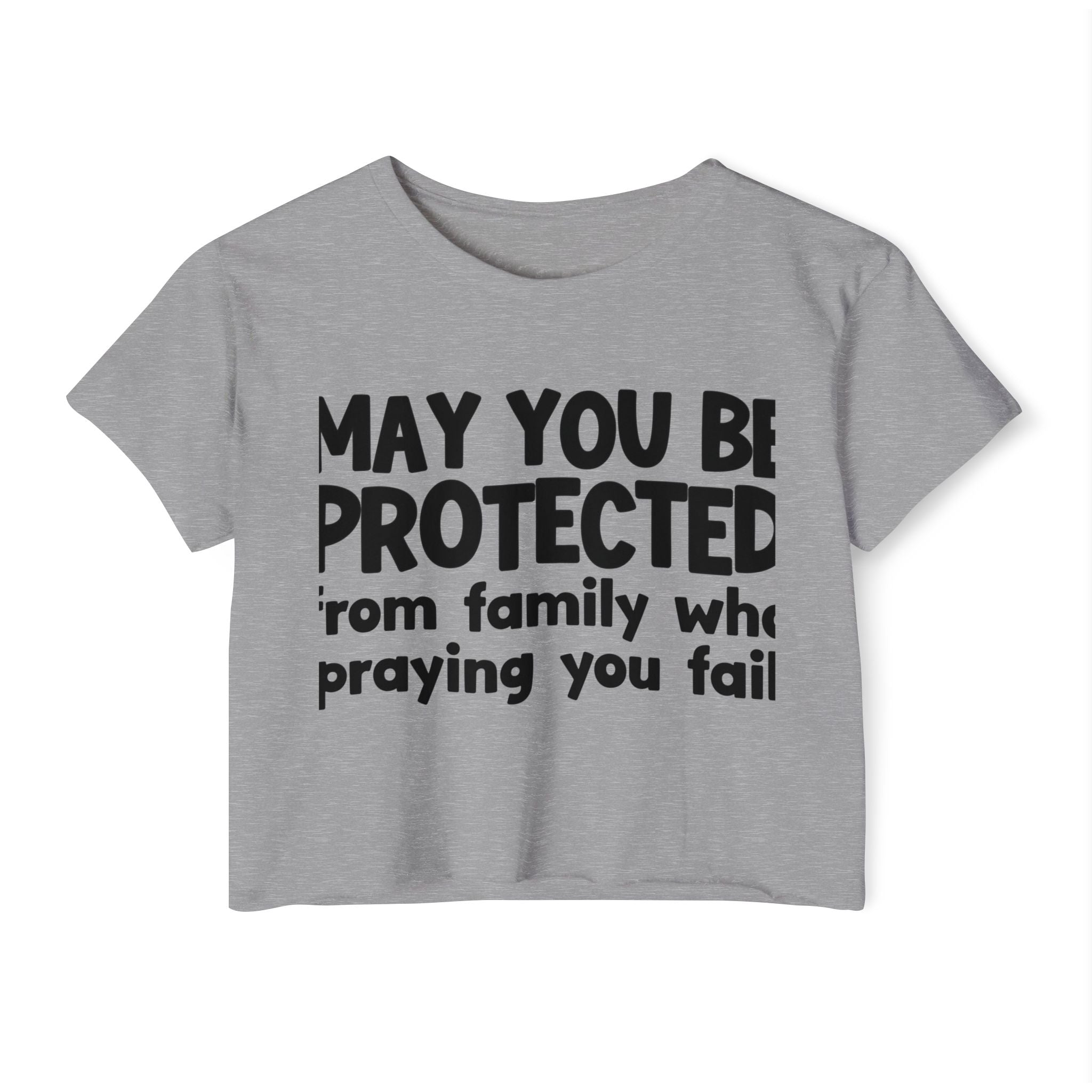 May You Be Protected From Family Who Praying You Fail - Inspirational Quote Crop Top