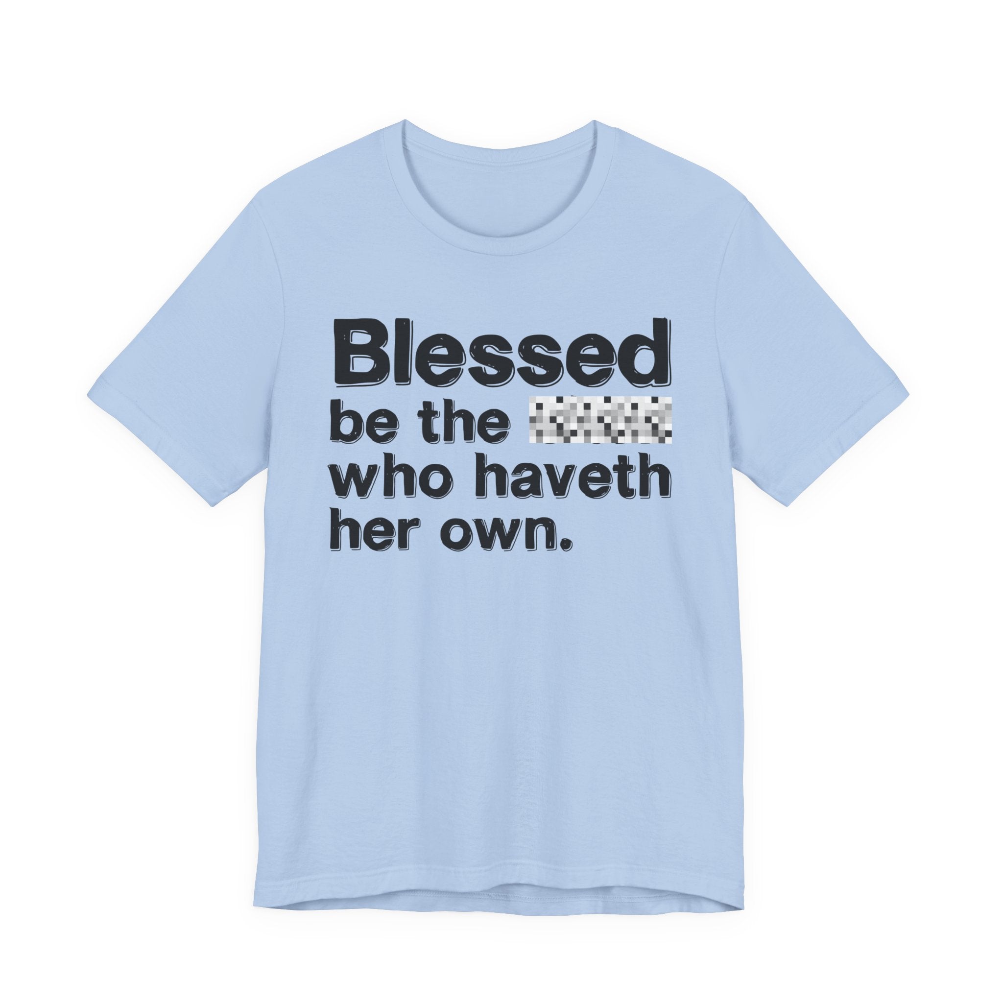 Blessed Be The Bitch Who Haveth Her Own — Inspirational T-Shirt