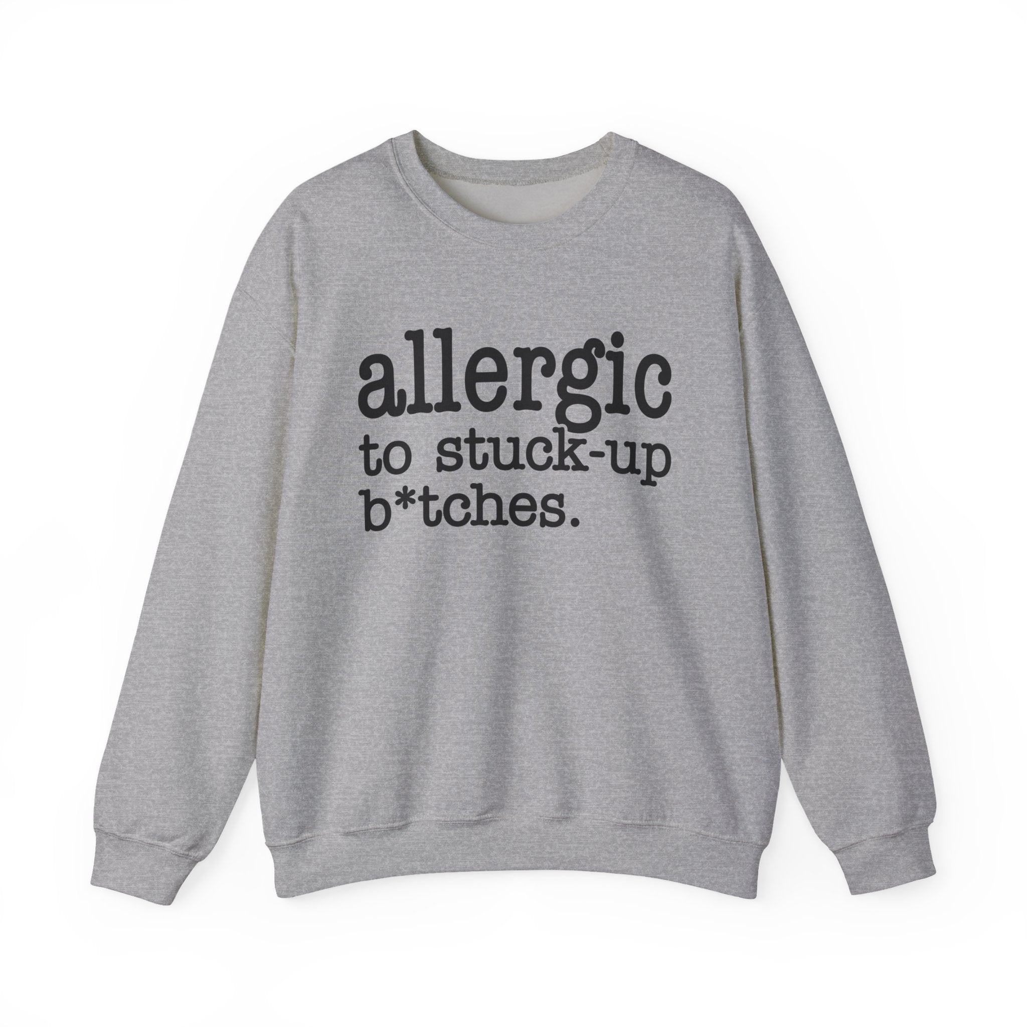 Allergic To Stuck-up Bitches - Sweatshirt