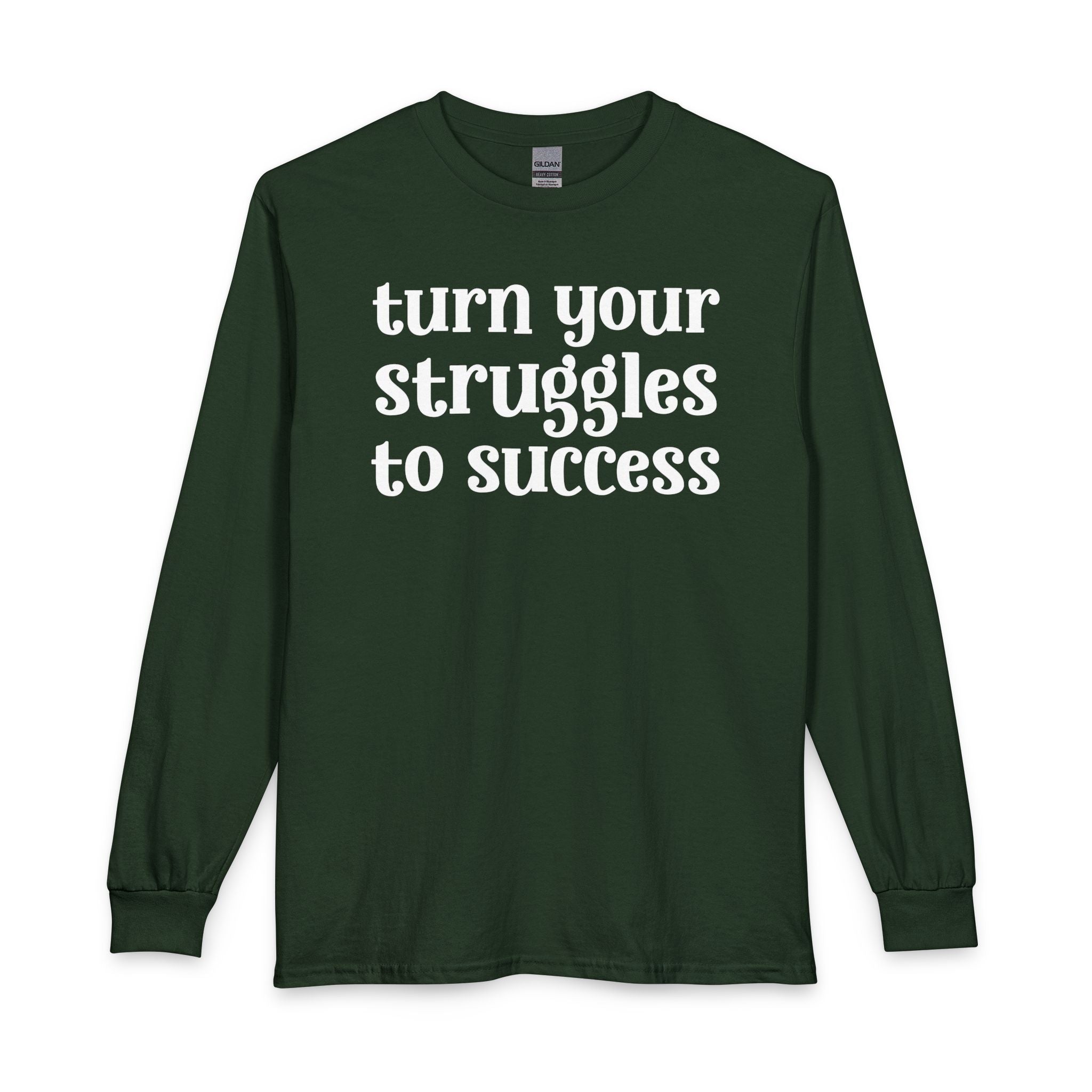 Turn Your Struggles to Success - Inspirational Long Sleeve Tee Shirt