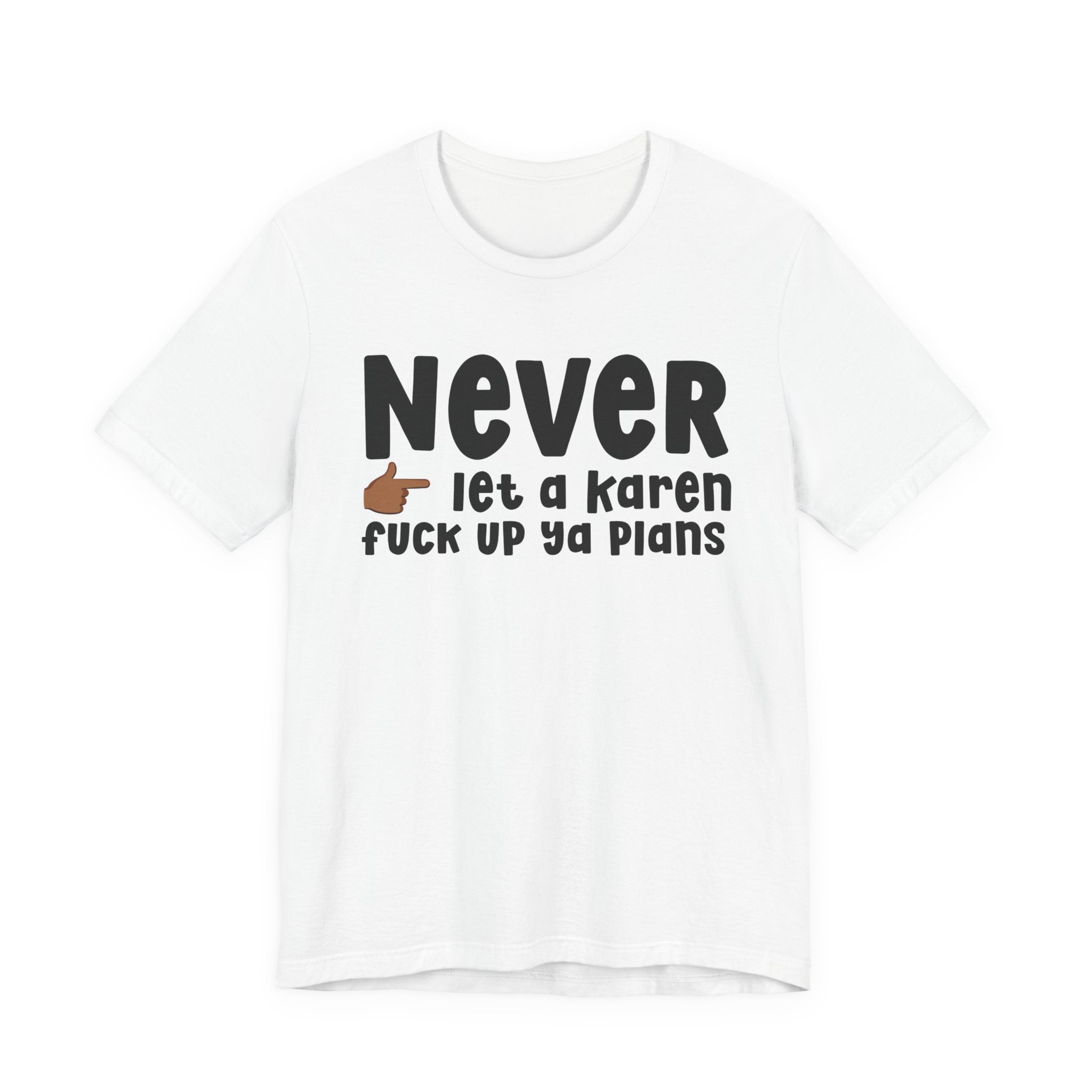 Never Let A Karen Fuck Up Ya Plans — Funny Personal Space T-shirt