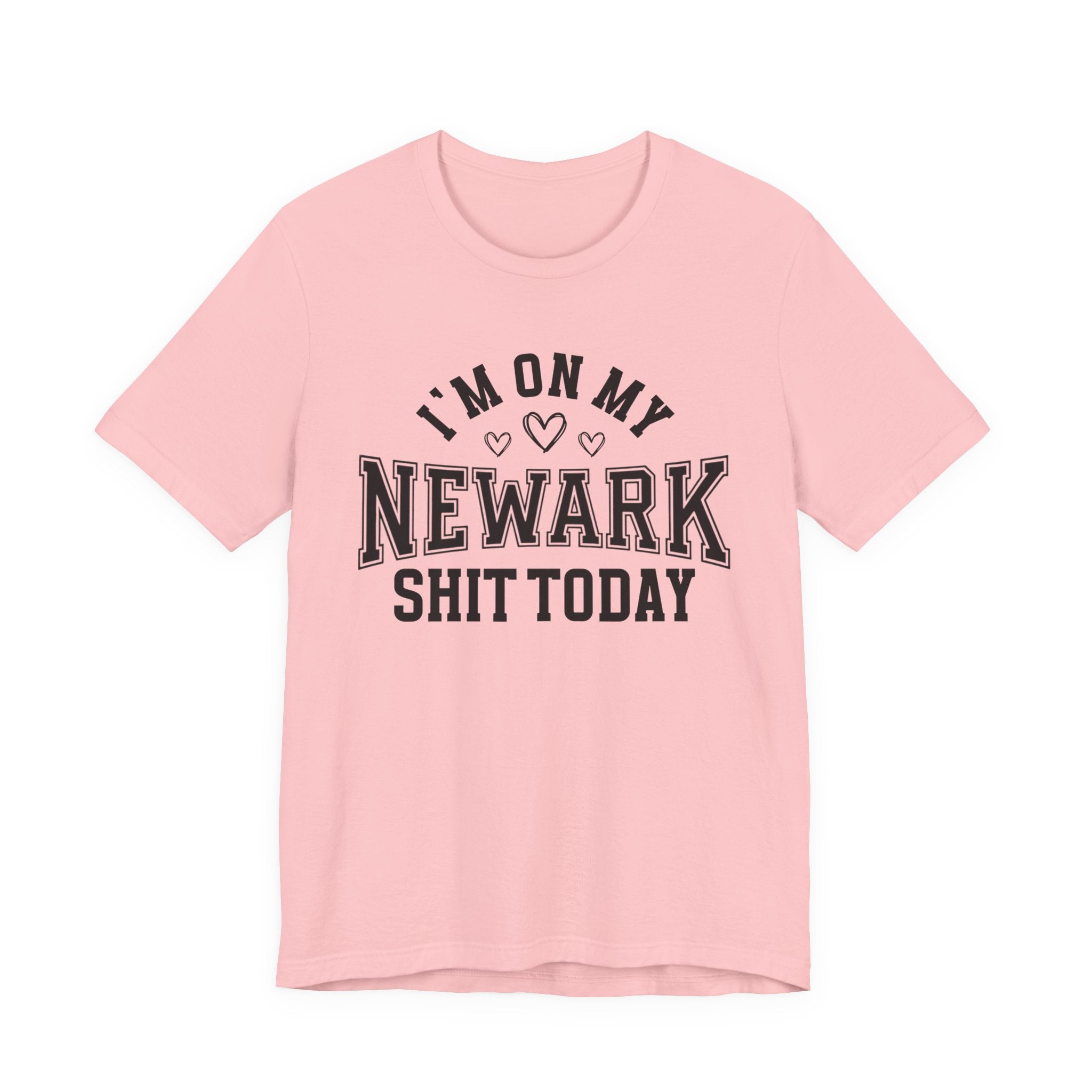 I'm On My Newark Shit Today (Hearts) T-shirt