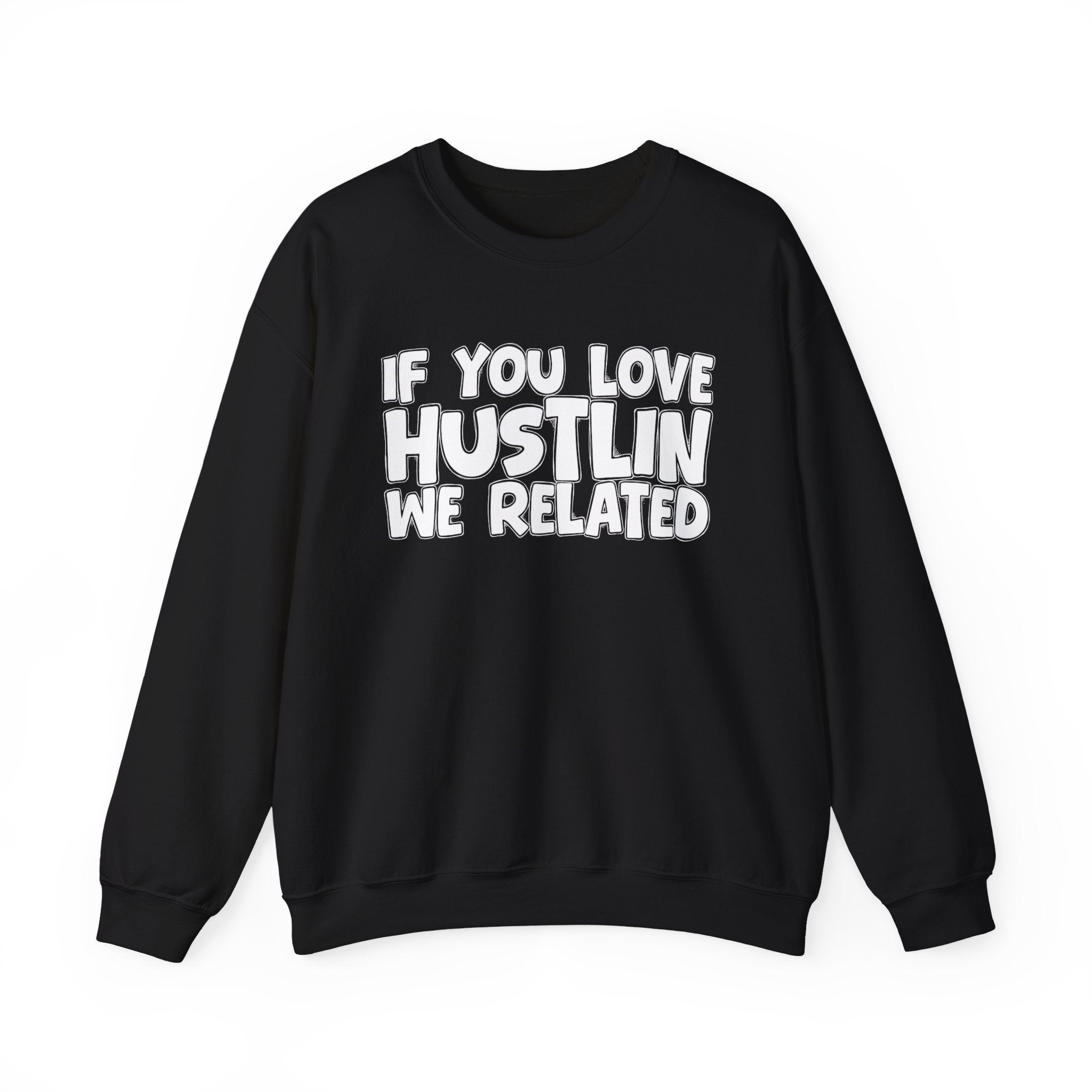 If You Love Hustlin We Related — Motivational Hustle Statement Sweatshirt