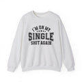 I'm On My Single Shit Again - Sweatshirt