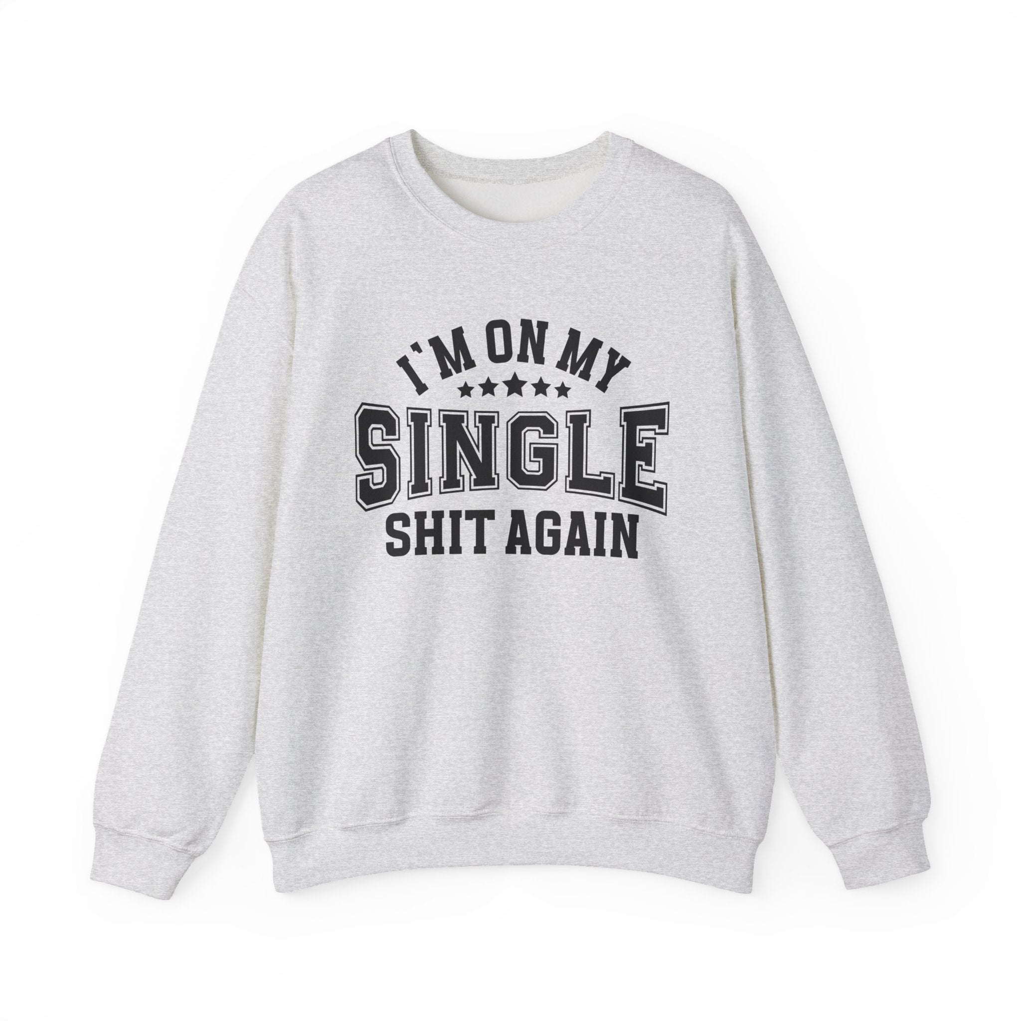 I'm On My Single Shit Again - Sweatshirt