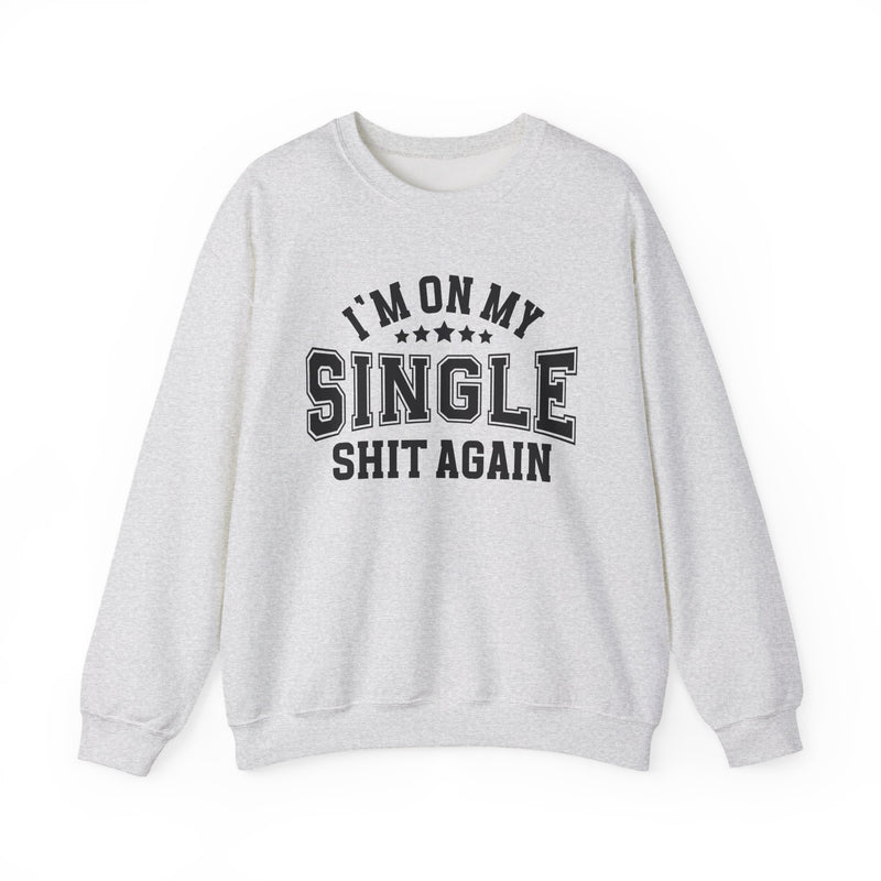 I'm On My Single Shit Again — Sweatshirt