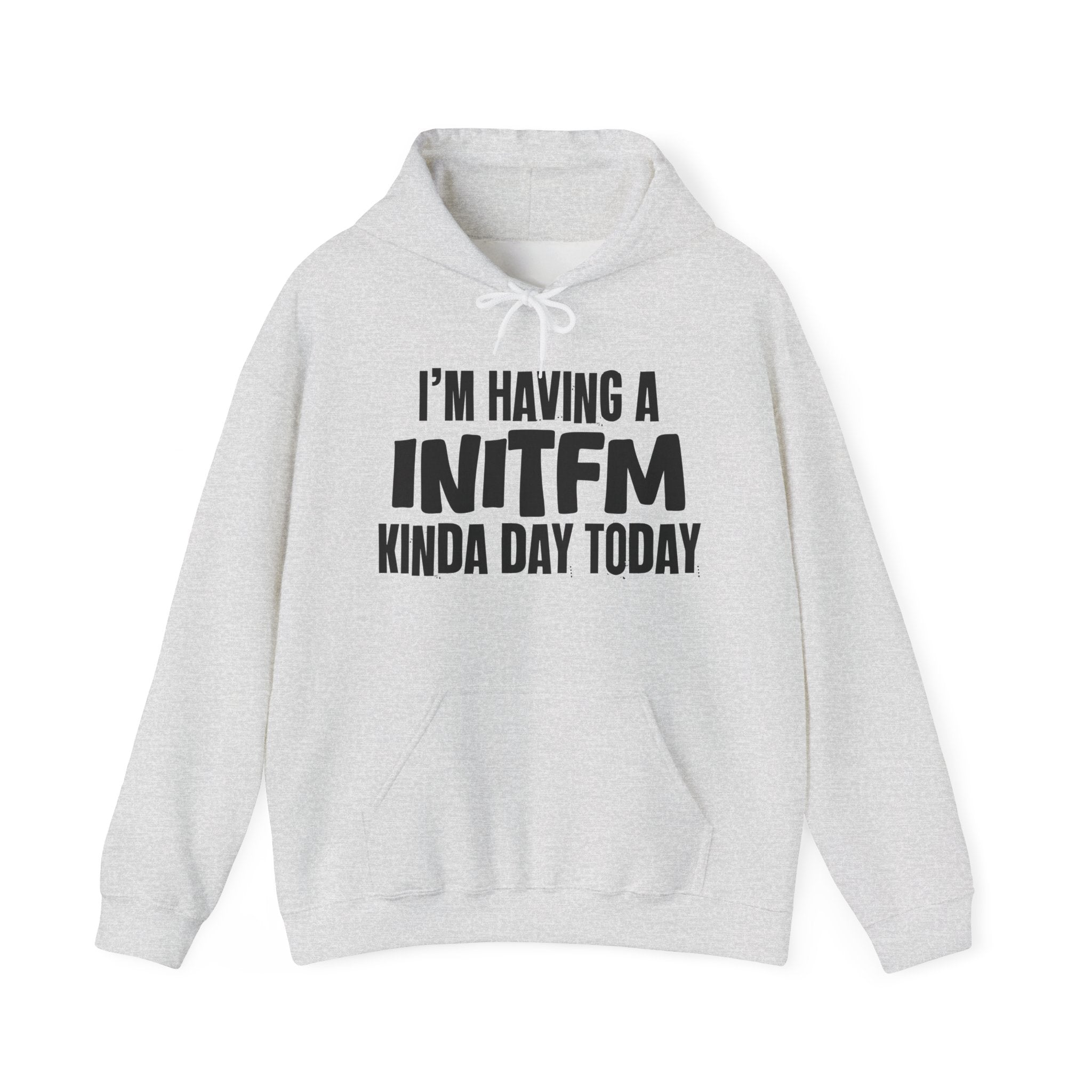 I'm Having a INITFM Kinda Day Hoodie – Funny Mood Hoodie