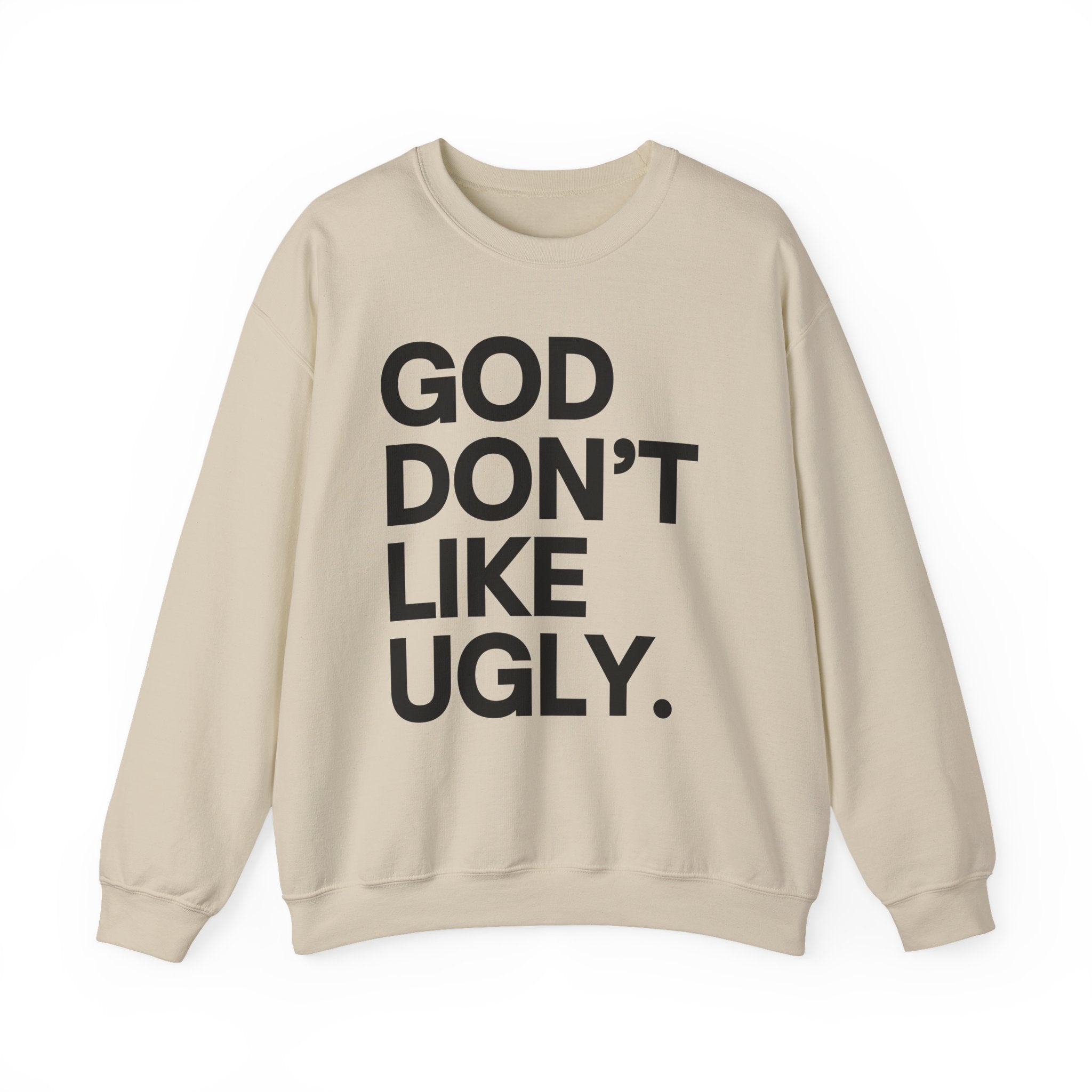 God Don't Like Ugly Sweatshirt