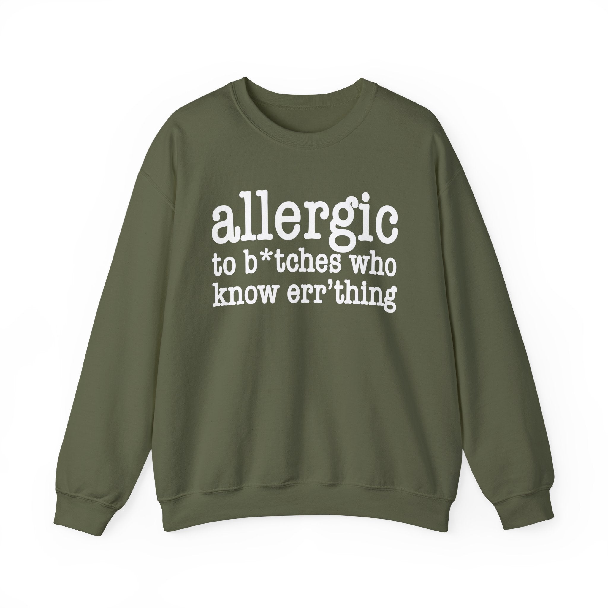 Allergic To Bitches Who Know Err'thing — Sweatshirt