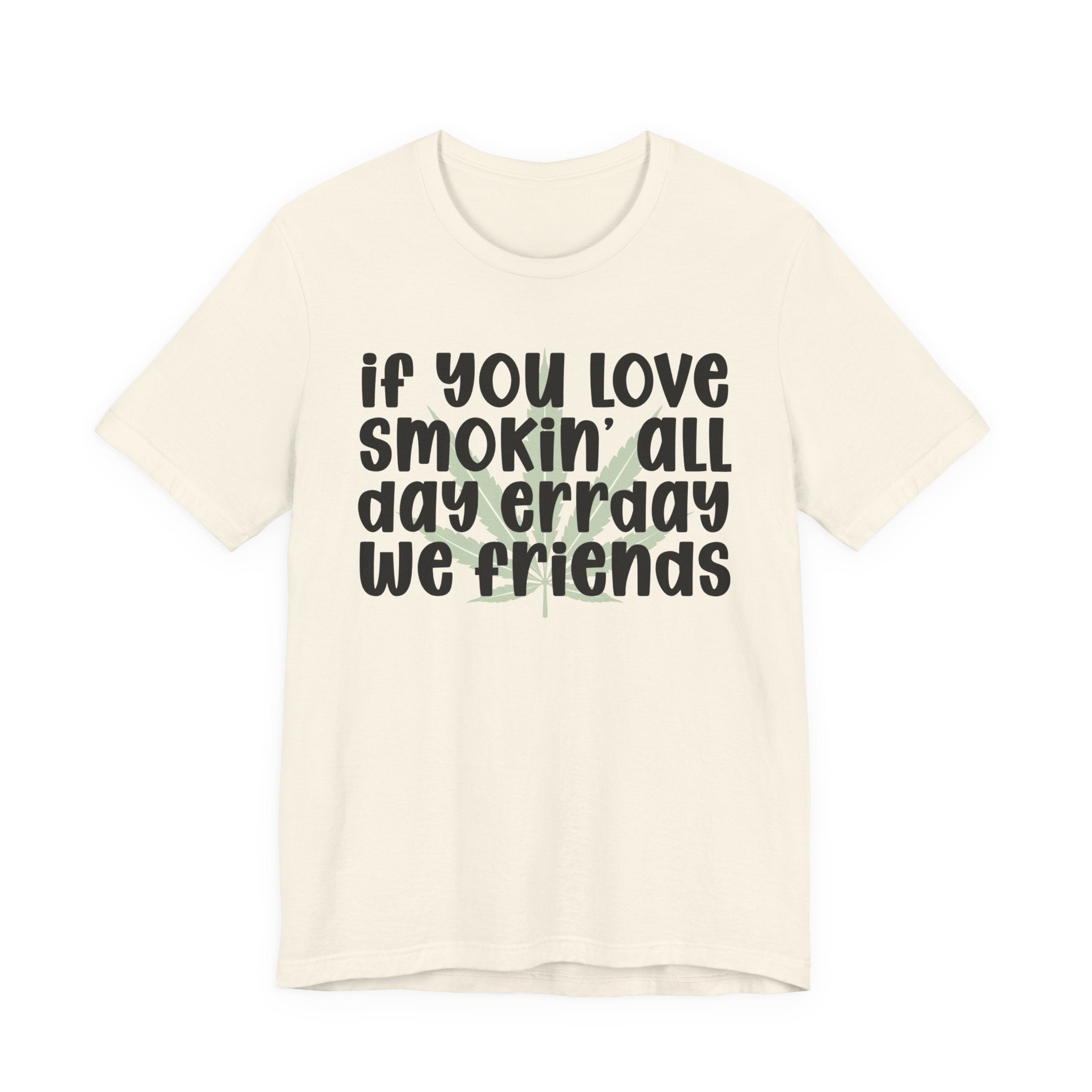 If You Love Smokin' All Day  Err'day We Friends - Reggaeton Fan T-Shirt