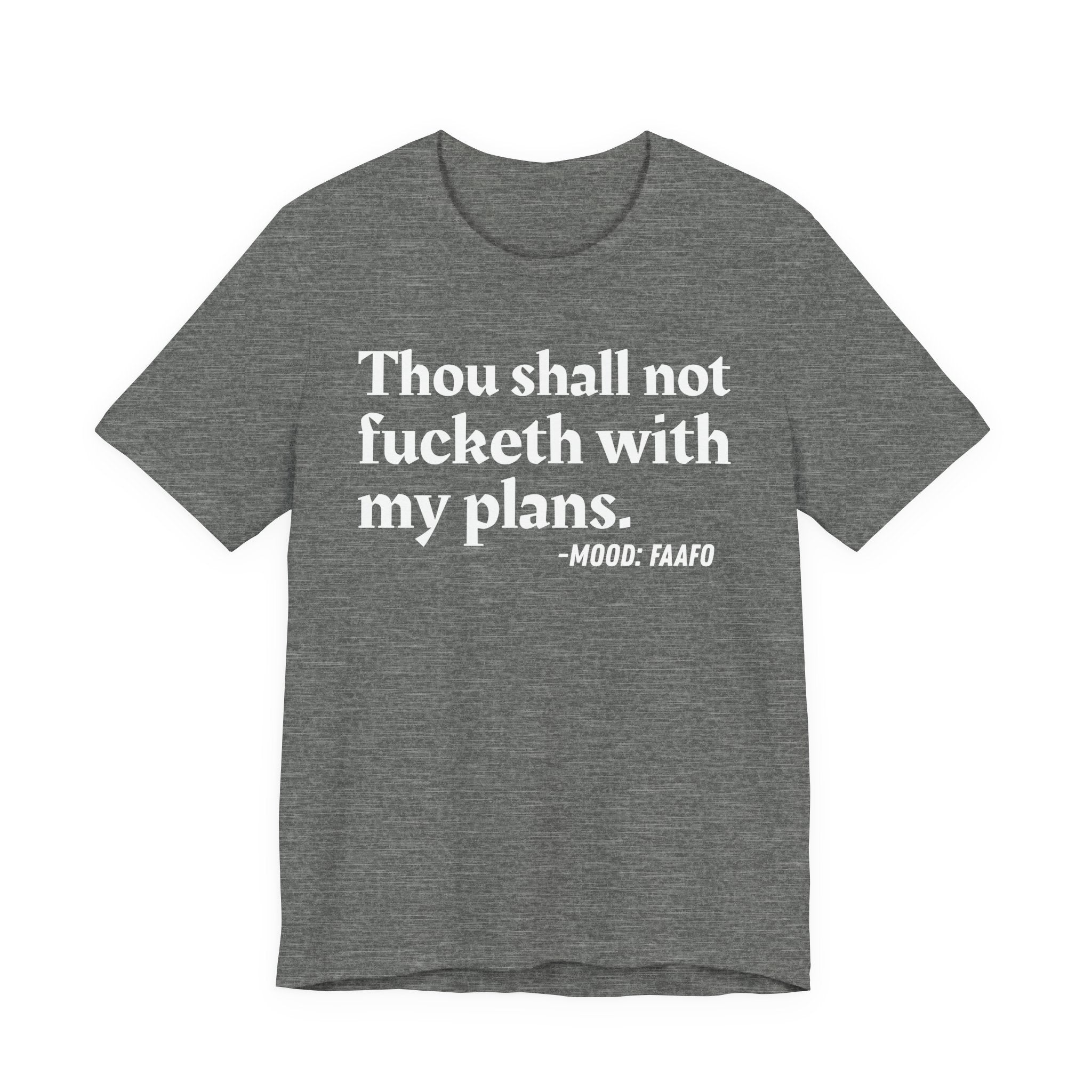 Thou Shall Not Fucketh With My Plans Mood T-Shirt —  Statement T-Shirt