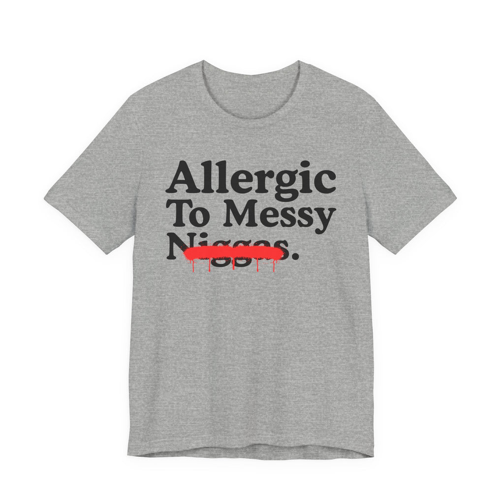 Allergic To Messy Niggas - Funny Reaction T-shirt