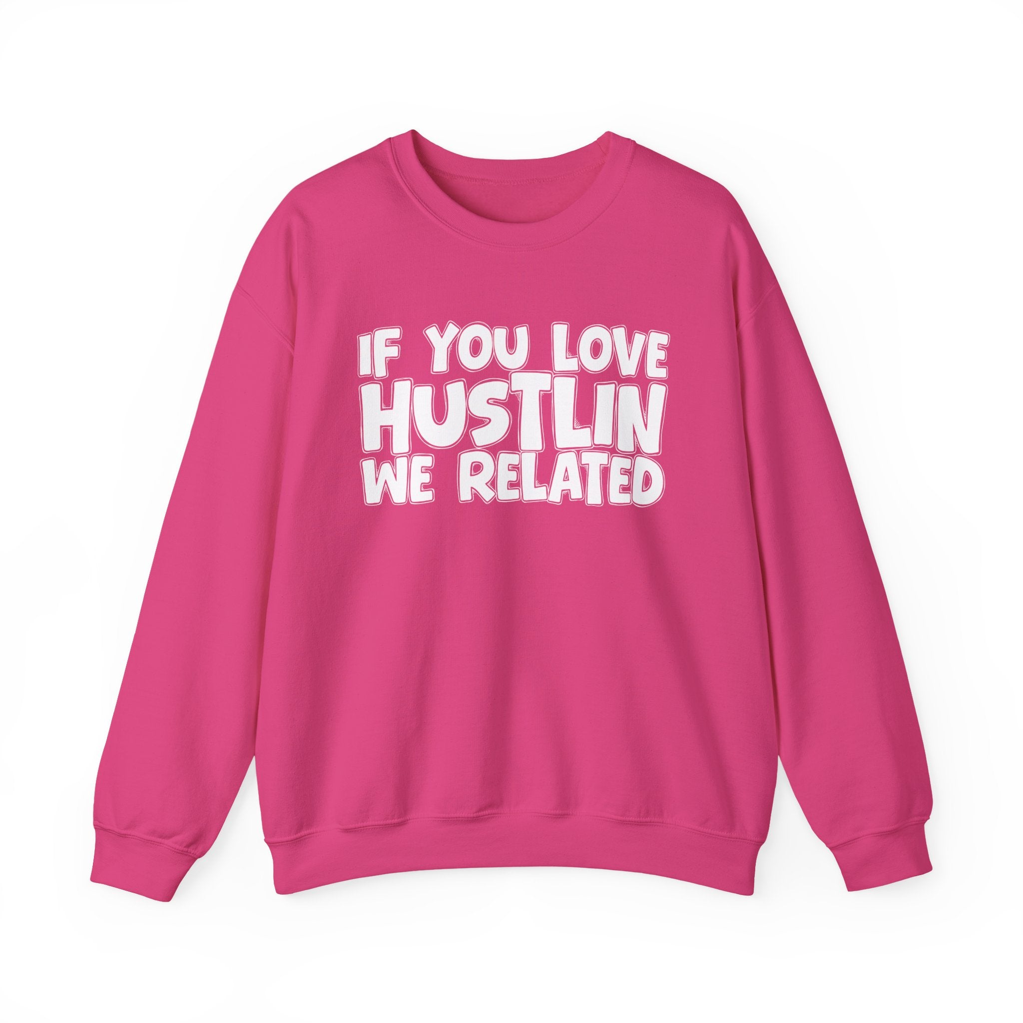 If You Love Hustlin We Related — Motivational Hustle Statement Sweatshirt