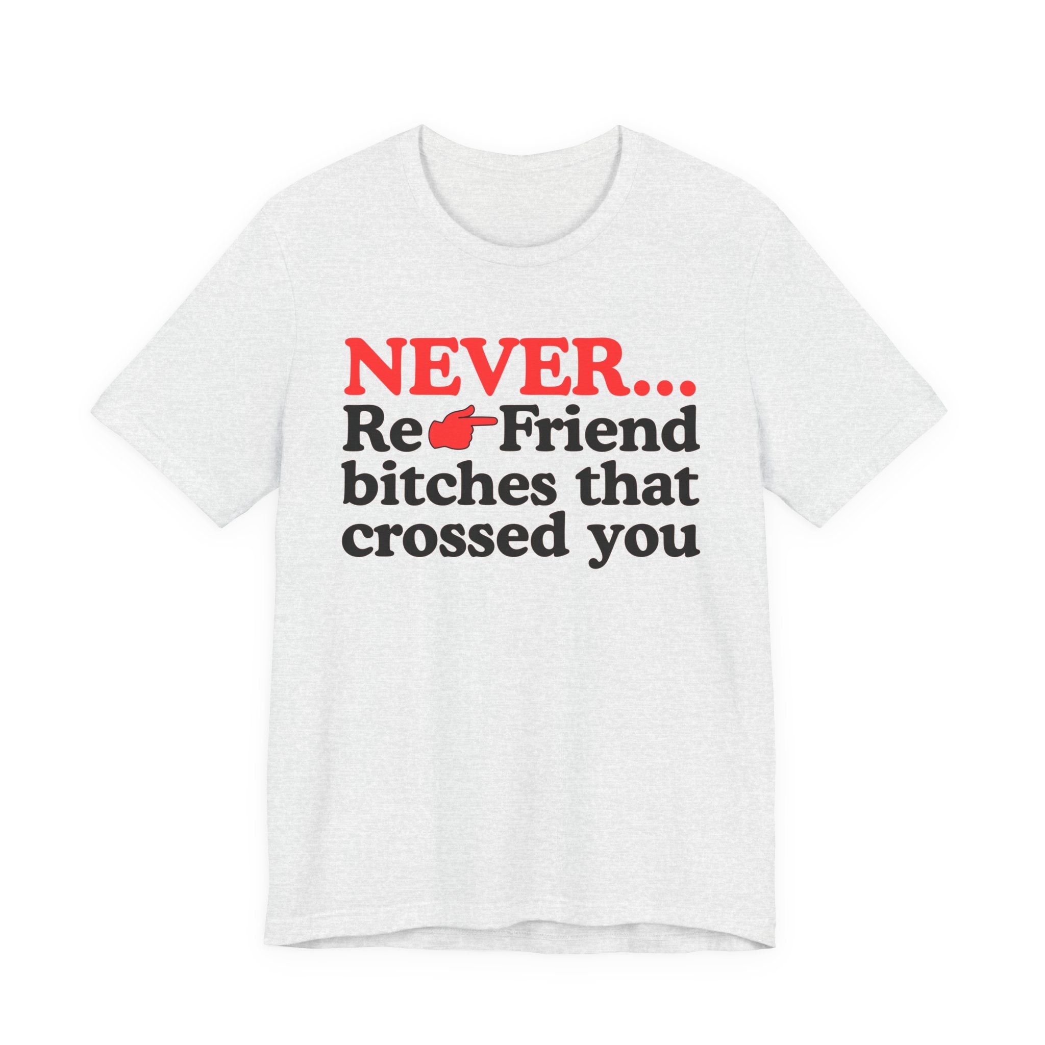 Never Re-Friend Bitches That Crossed You － Street Code T-shirt