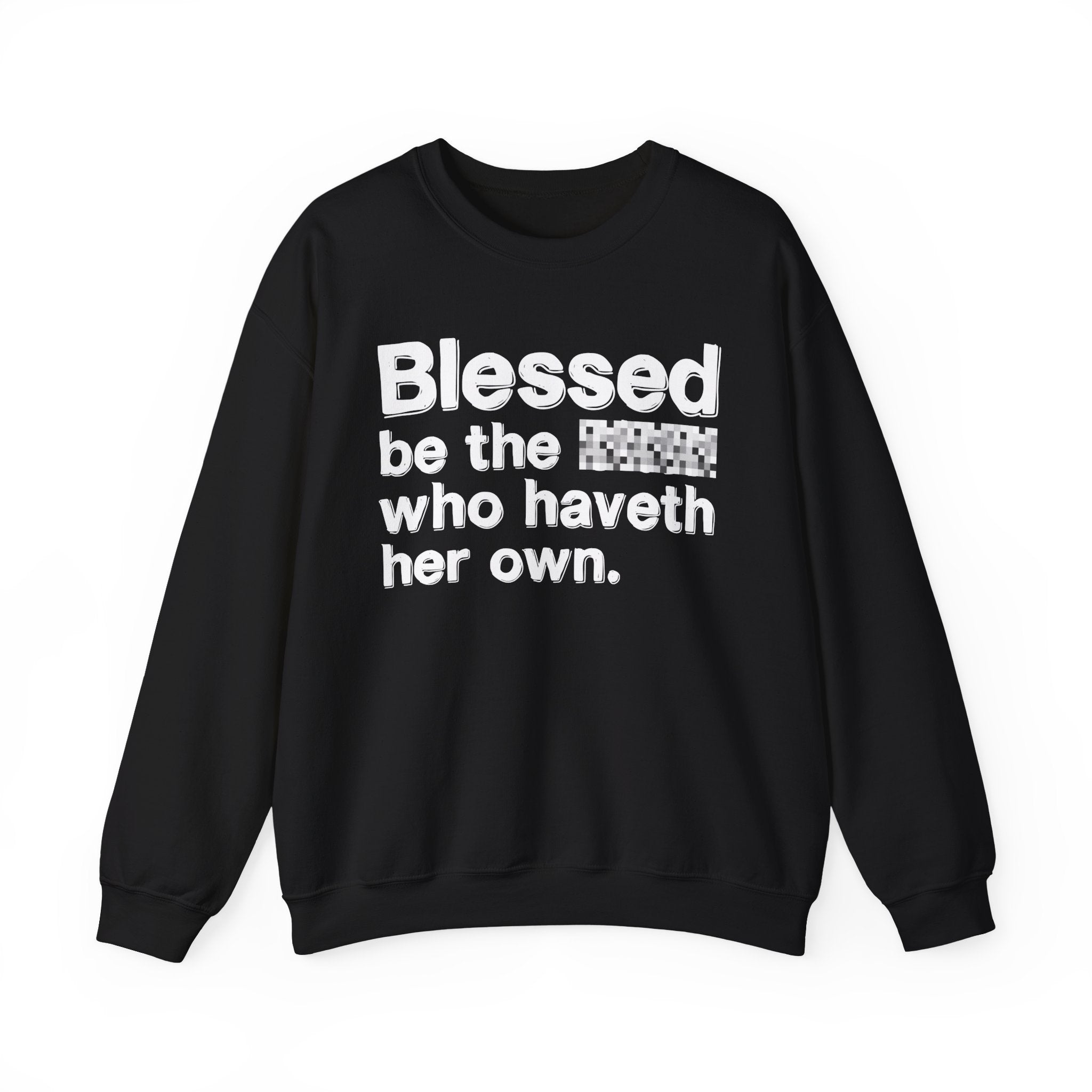 Blessed Be The Bitch Who Haveth Her Own — Inspirational Sweatshirt