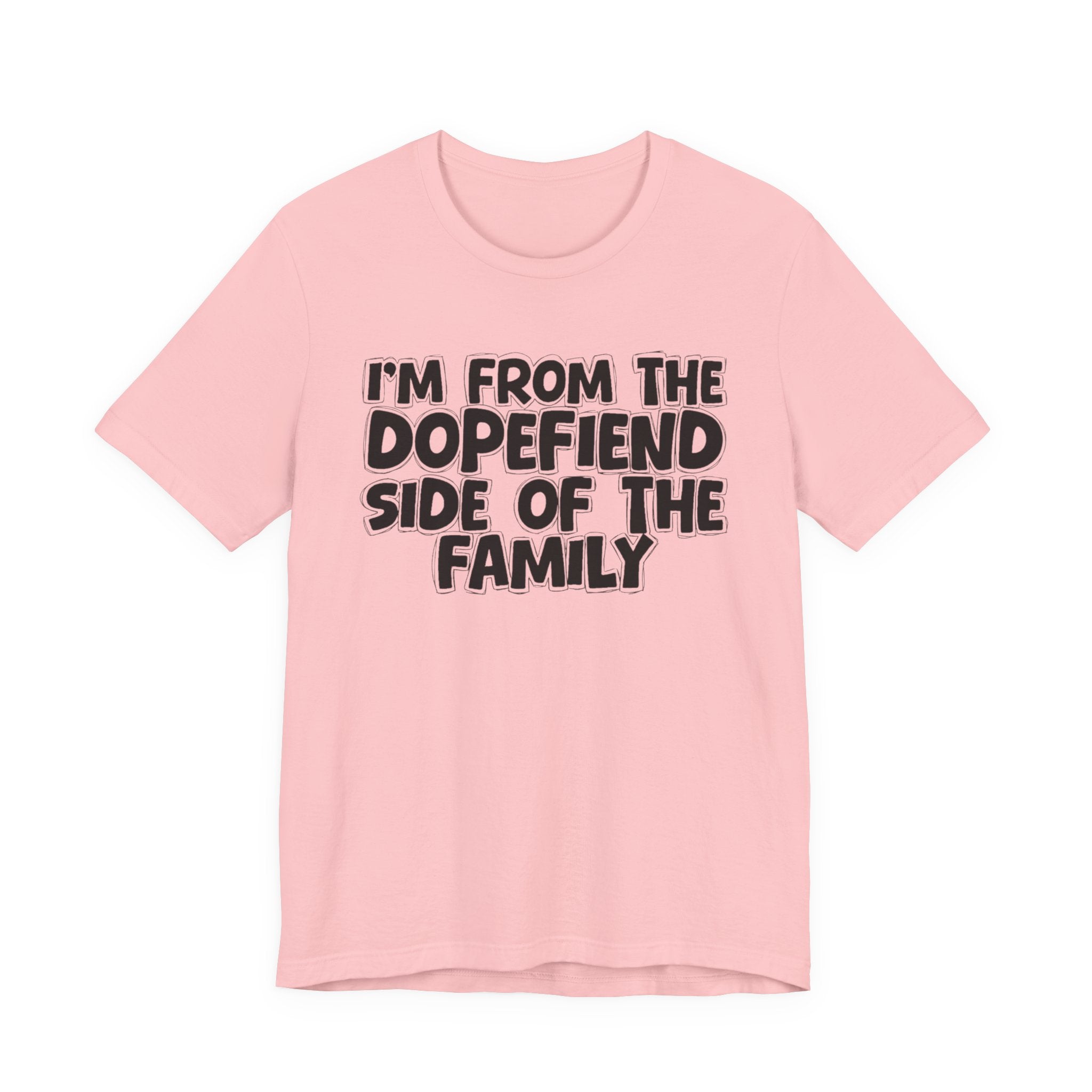 I'm From The Dopefiend Side of the Family — Funny Family Pride T-Shirt