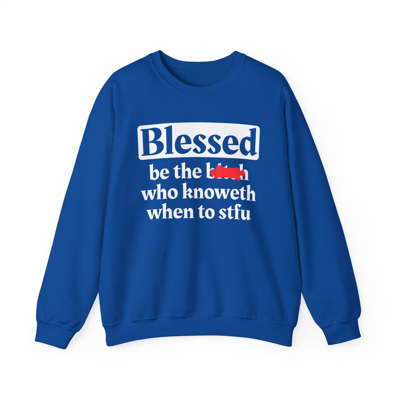 Blessed Be The Bitch Who Knoweth When To STFU － Funny Inspirational Sweatshirt