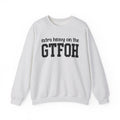 Extra Heavy On The GTFOH - Sweatshirt
