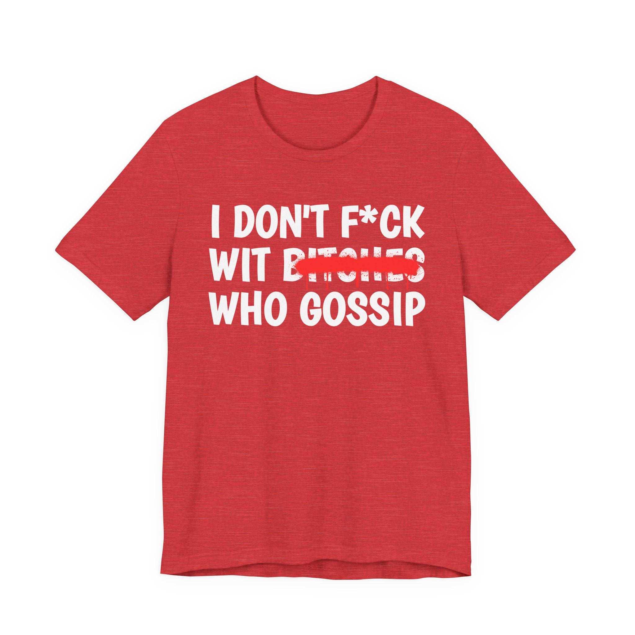 I Don't Fuck Wit Bitches Who Gossip — Funny Sassy Statement T-Shirt