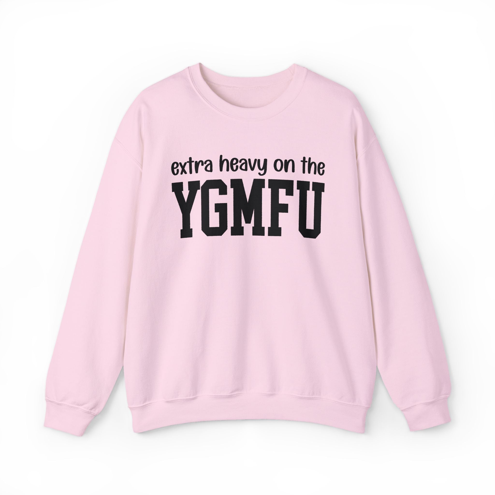 Extra Heavy On The YGMFU — Sweatshirt