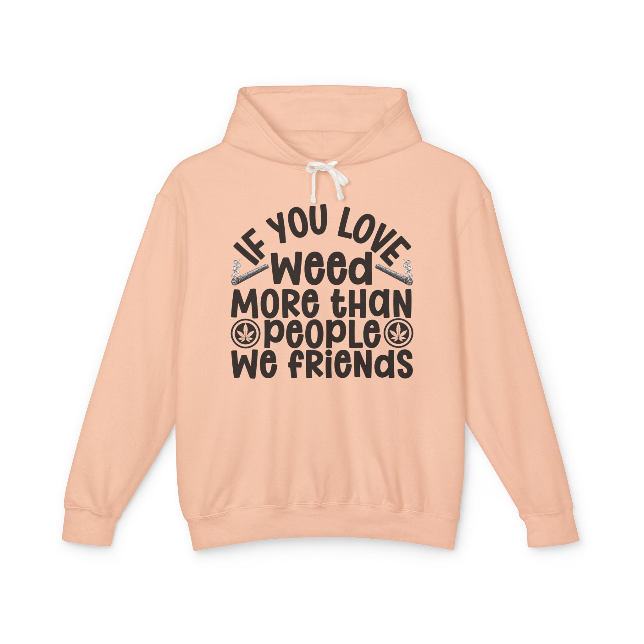 If You Love Weed More Than People We Friends — 420 Lovers Hoodie