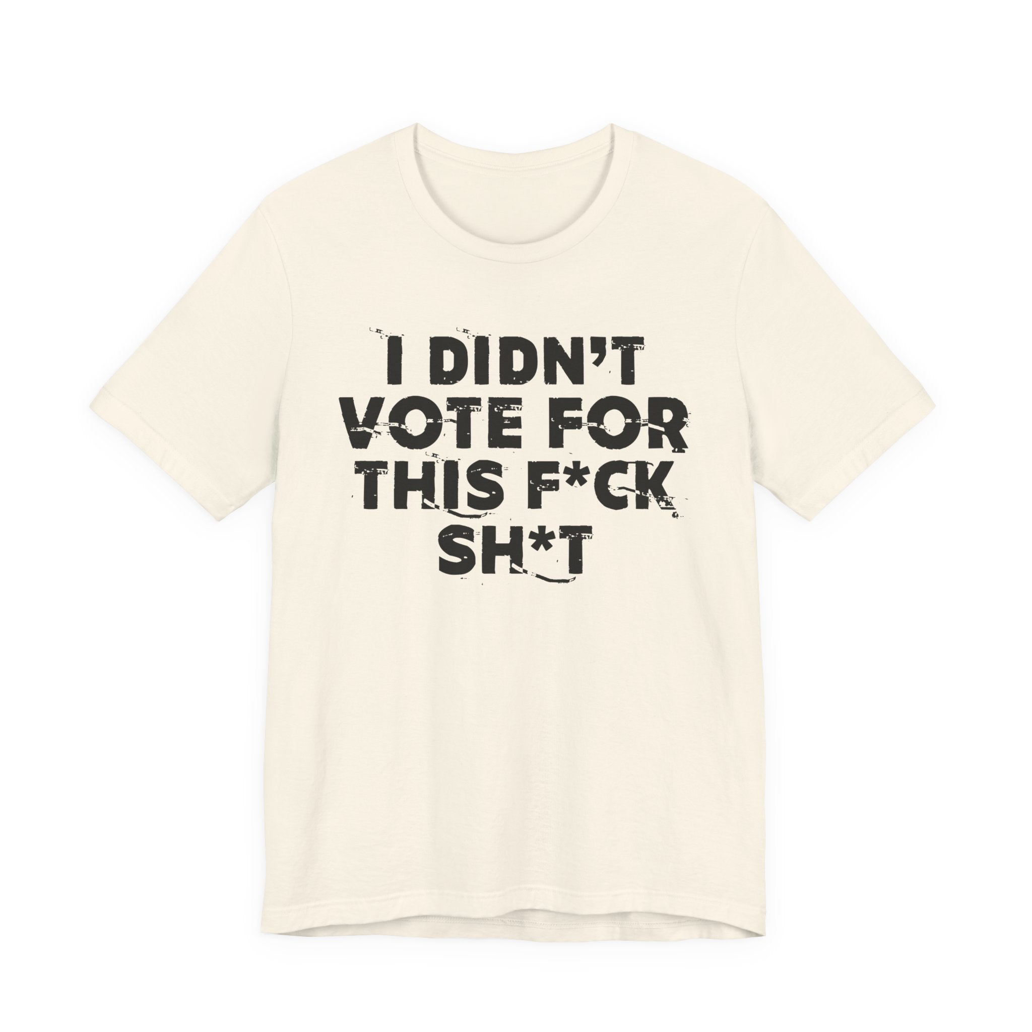 I Didn't Vote For This Fuck This Shit - Funny Scary Quote Tee