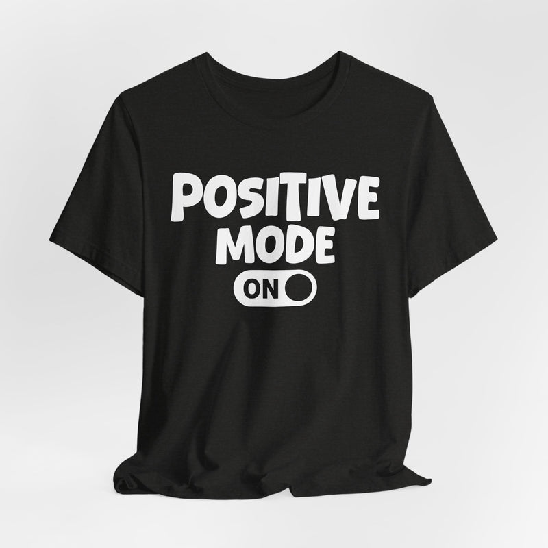 Positive Mode On — Motivational Positive Graphic T-Shirt