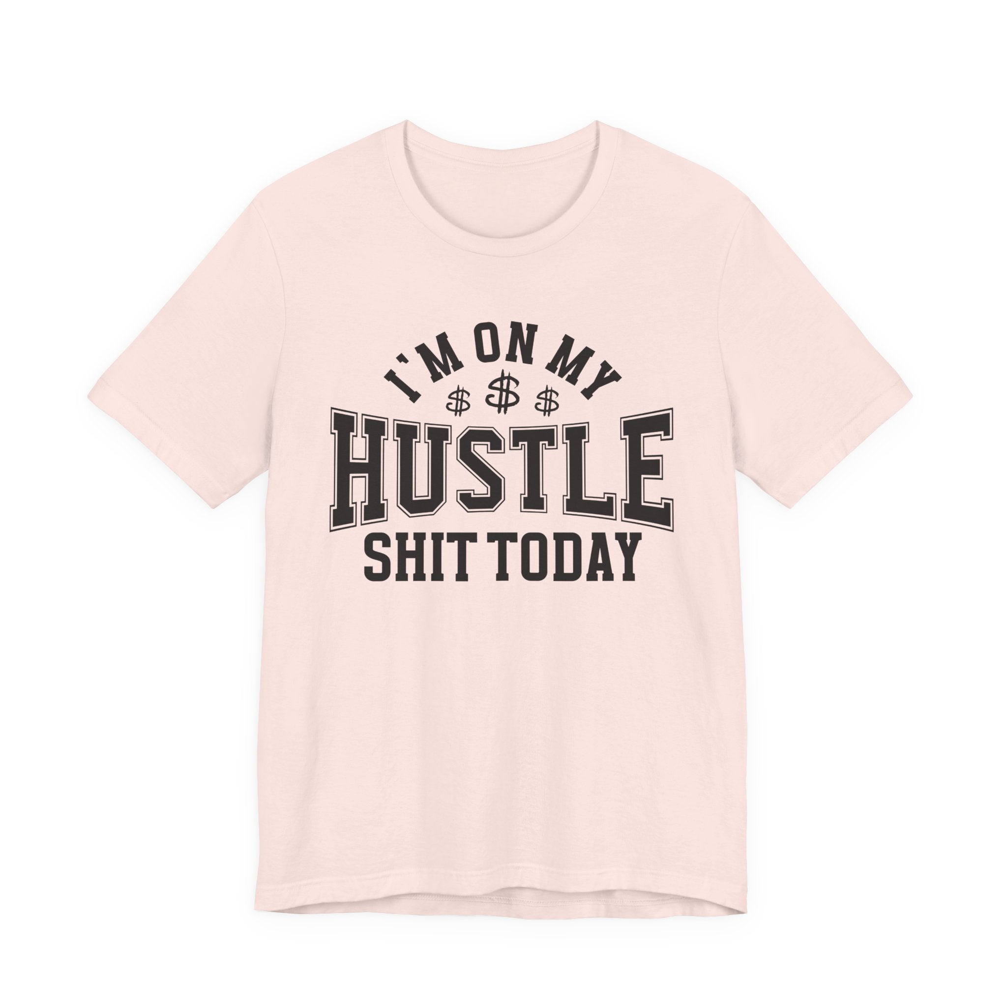 I'm On My Hustle Shit Today - T-shirt