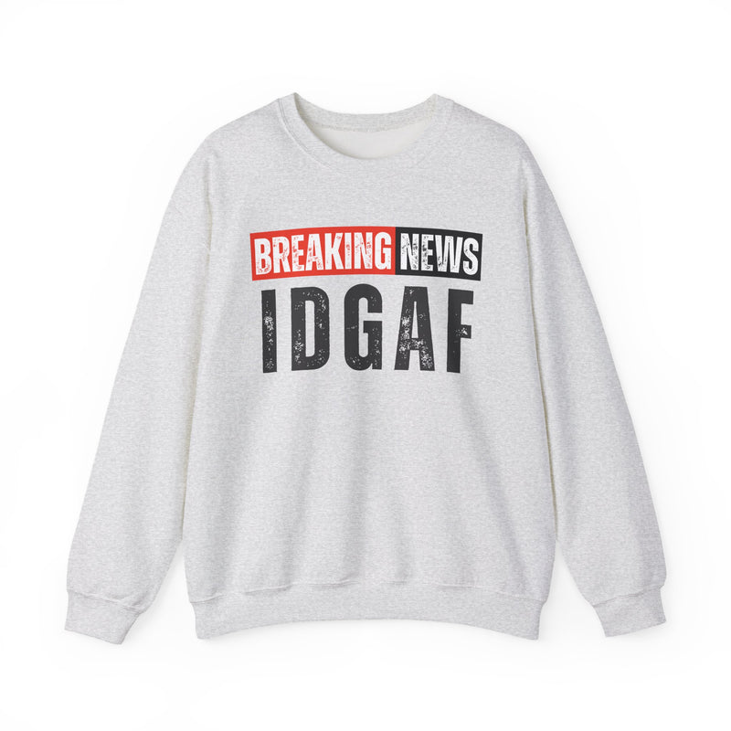 Breaking News: IDGAF－Funny Breaking News Sweatshirt