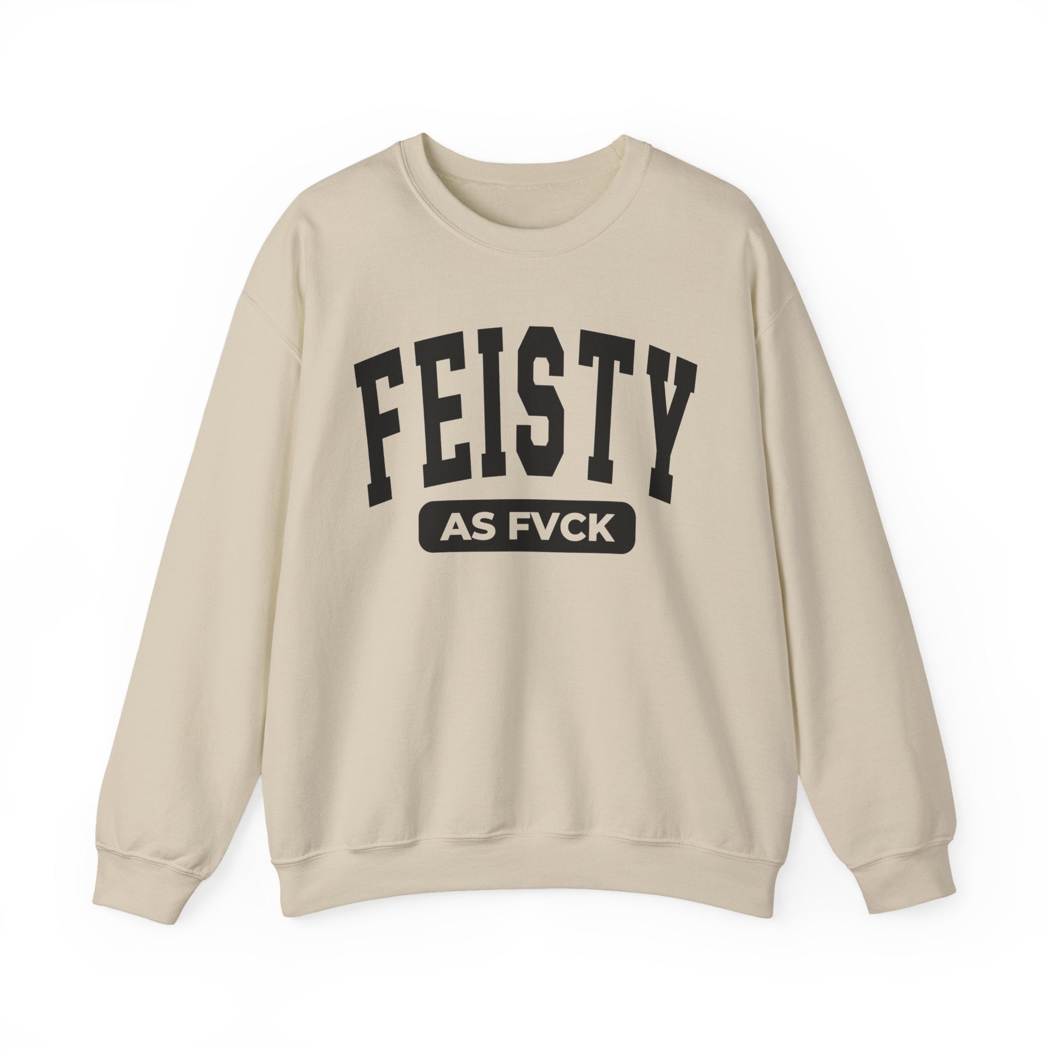 Feisty As Fuck — Sweatshirt